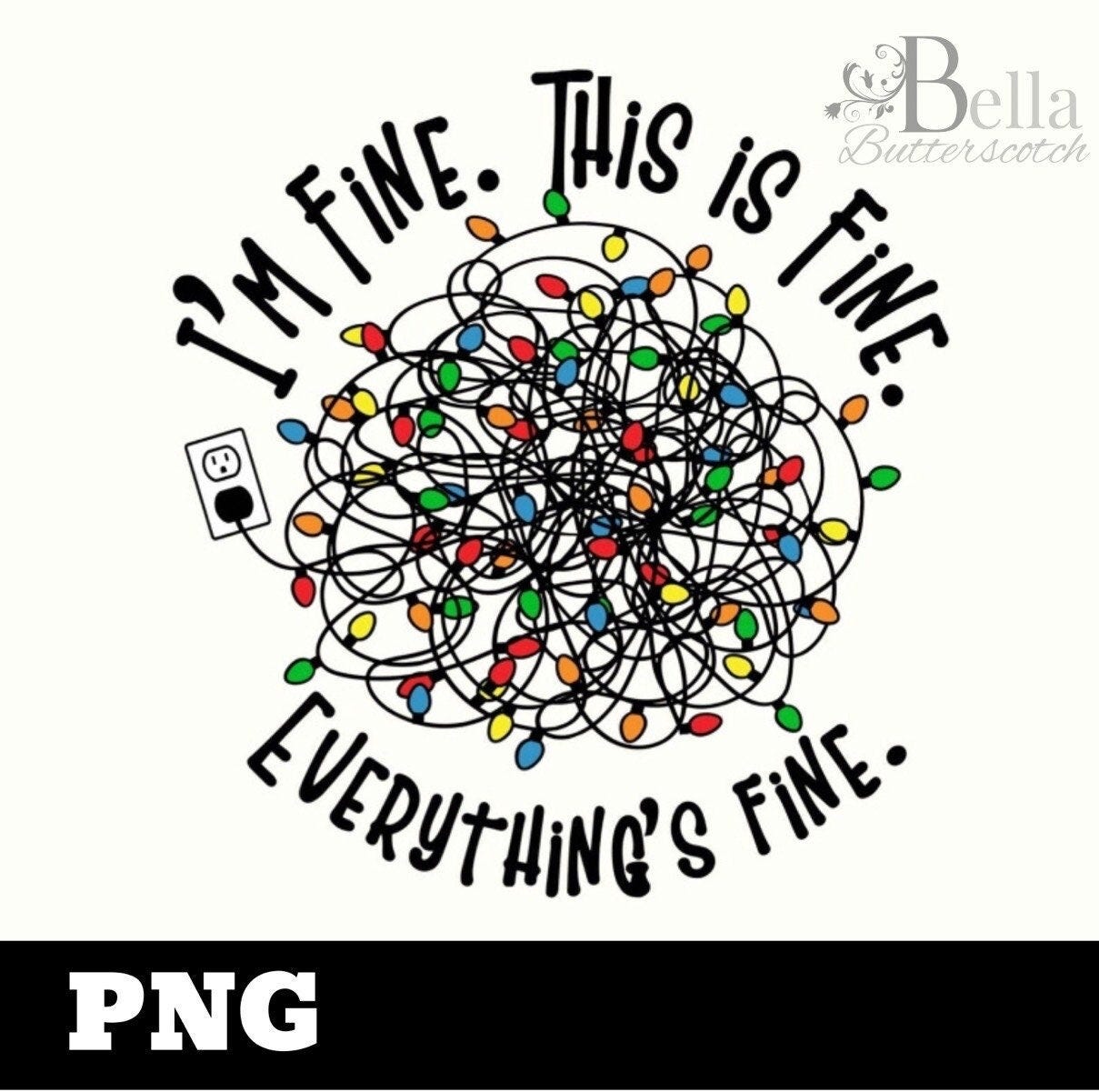 I’m Fine, This Is Fine, Everything’s Fine Christmas Lights PNG Digital Download