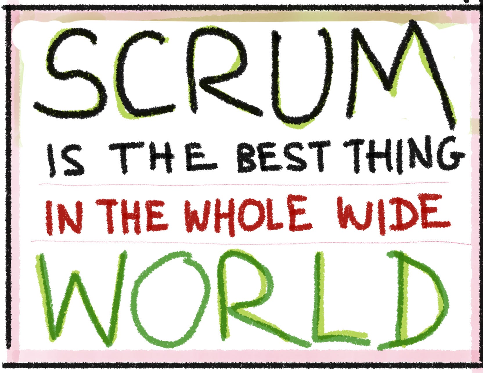 Scrum is the Best Thing in the Whole Wide World