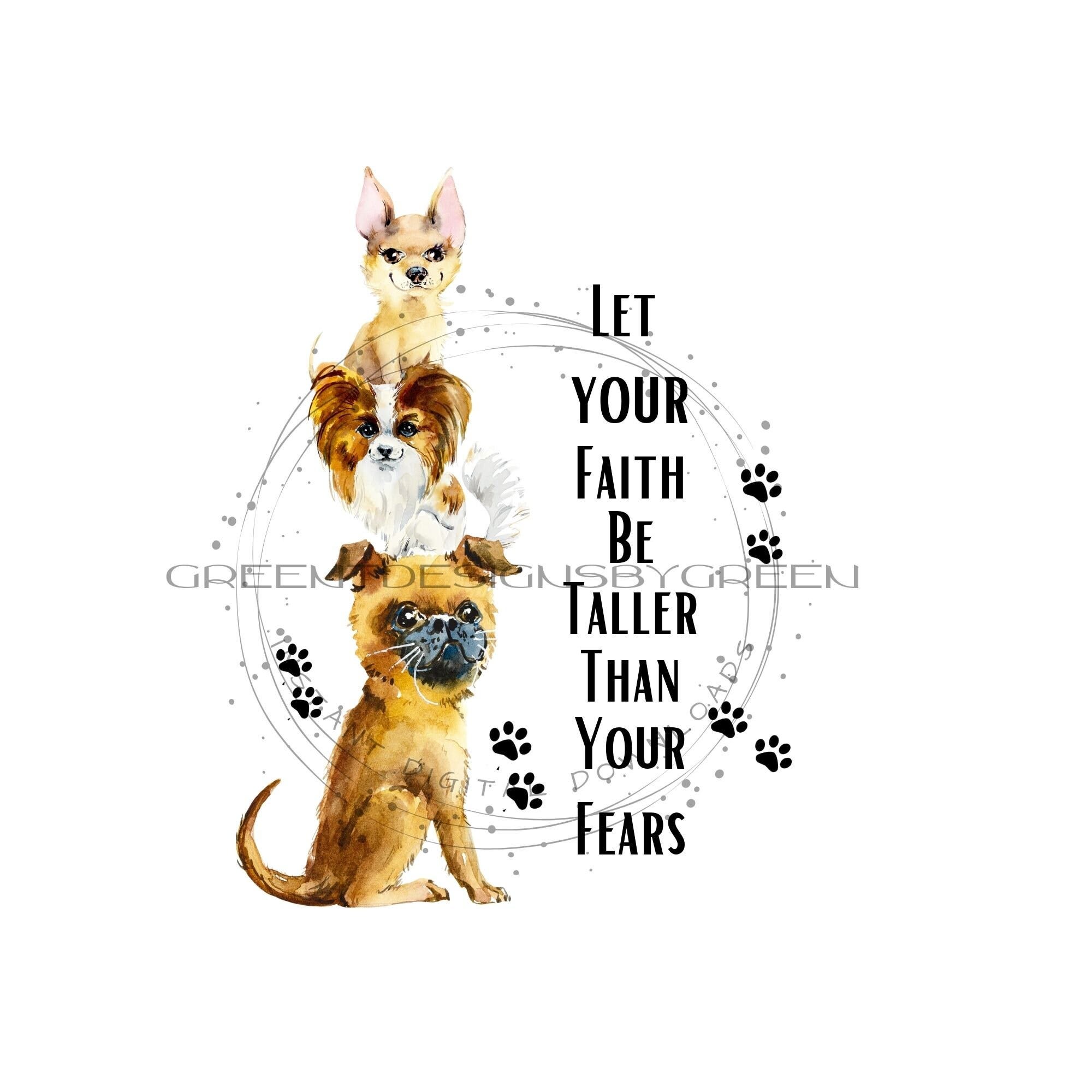 Dog PNG with a quote reading "Let your faith be stronger than your fears"  Three puppy dogs  stacked. Puppy dogs with glasses.