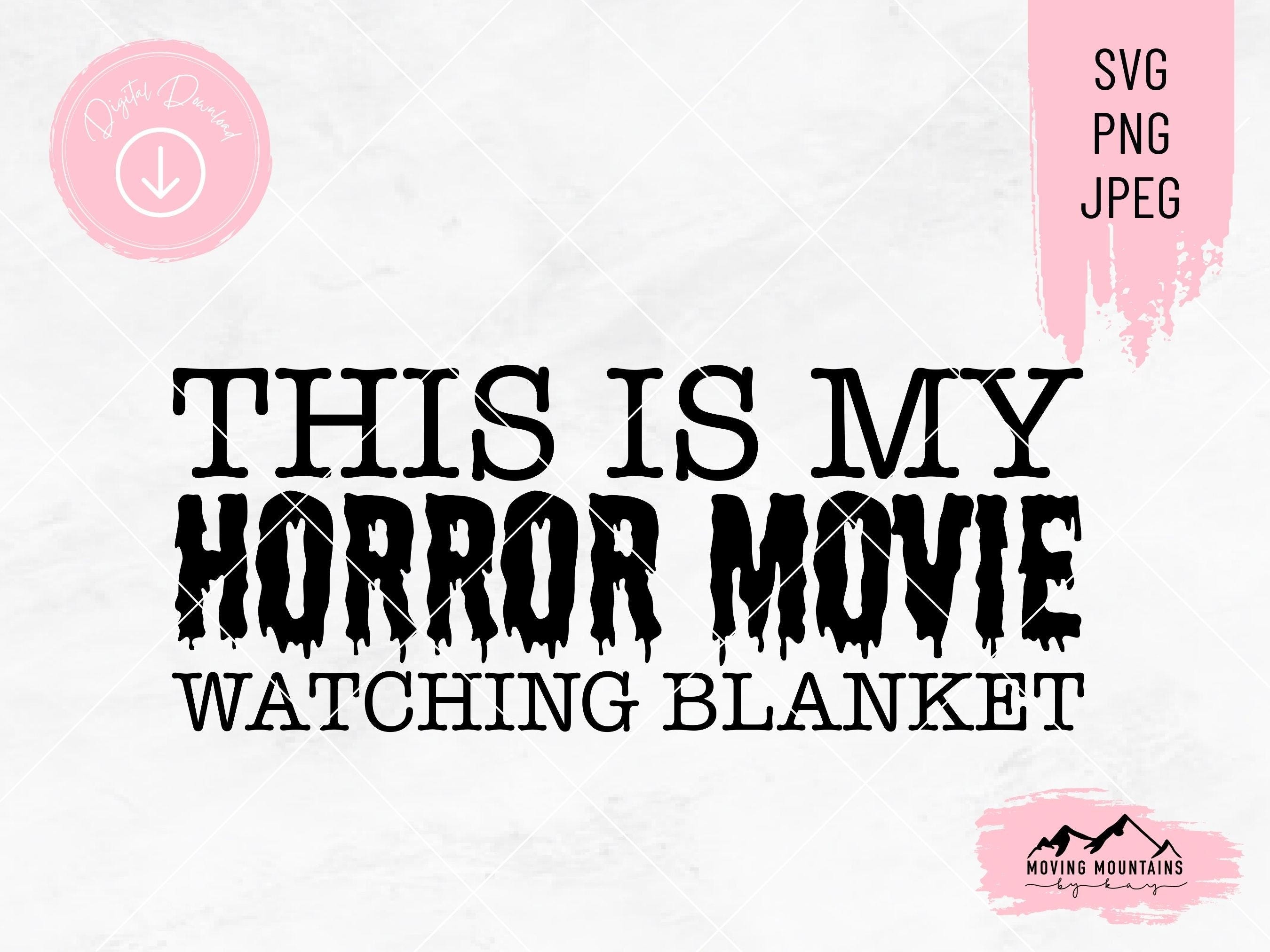 Horror Movie Watching Blanket Design Bundle - svg, png, jpeg - for Cricut/Sihloutte/Cutting Machines DIGITAL DOWNLOAD