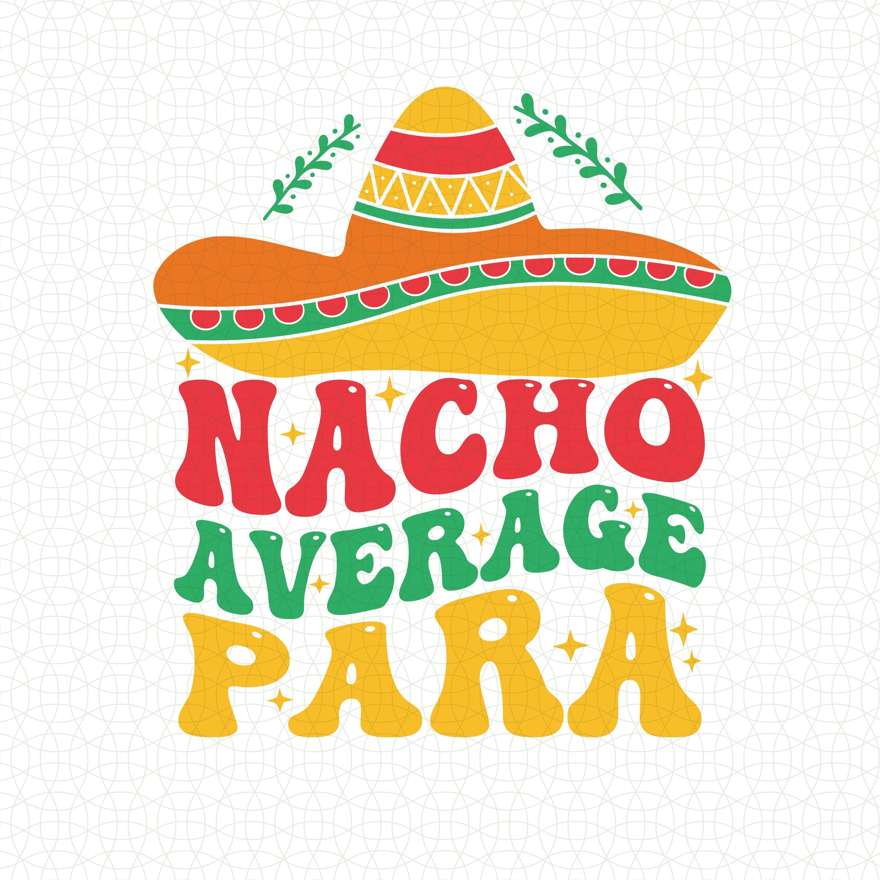 Nacho Average Para Svg Png, Nacho Average Mexican svg png, Cinco de Mayo fiesta  Mexican