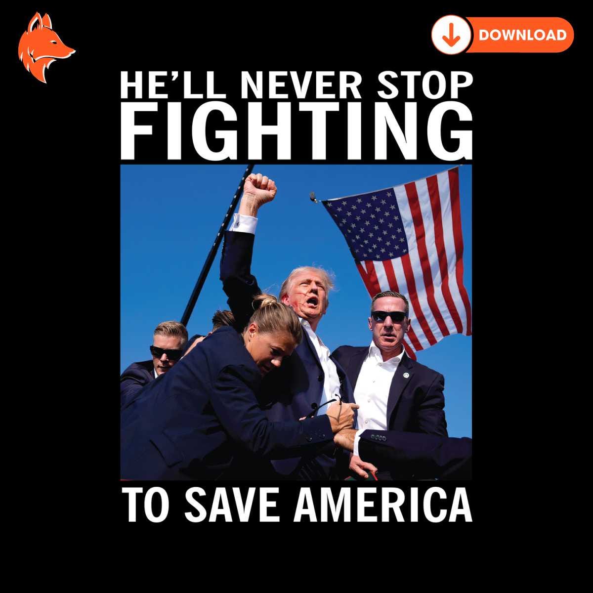 Free He Will Never Stop Fighting To Save America PNG