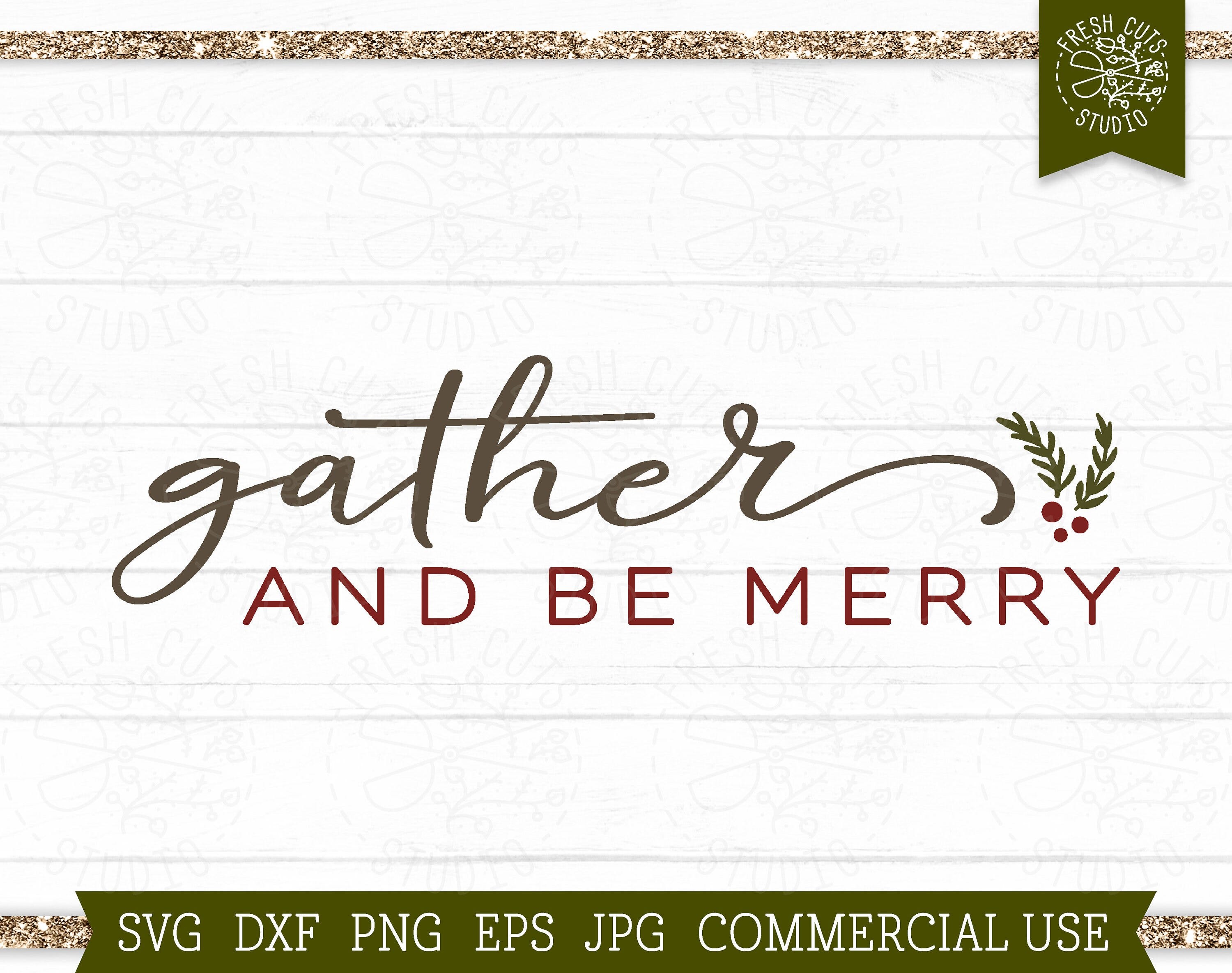 Gather and Be Merry SVG Family Farmhouse Saying, Cut file for Cricut, Faith svg, Rustic Christmas, Blessed, Kitchen Decor, Merry Christmas