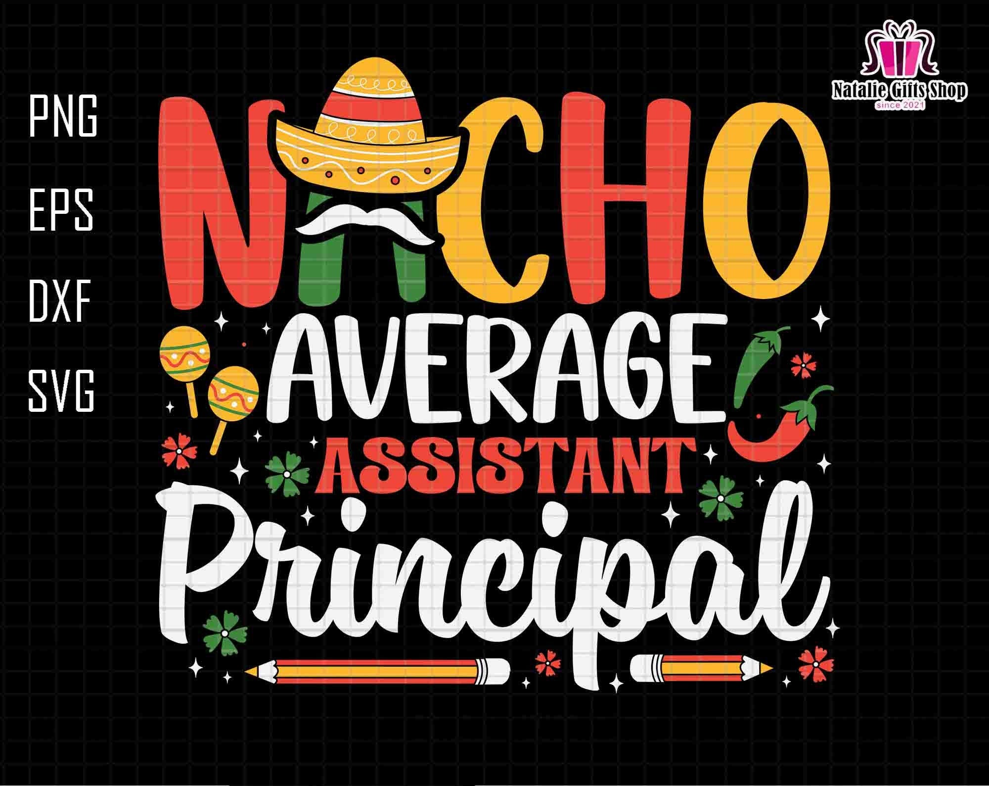 Nacho Average Assistant Principal Svg, Cinco De Mayo Svg, Mexican School Svg, Mexican Fiesta Svg, Fiesta Squad Svg, Teacher Appreciation Svg