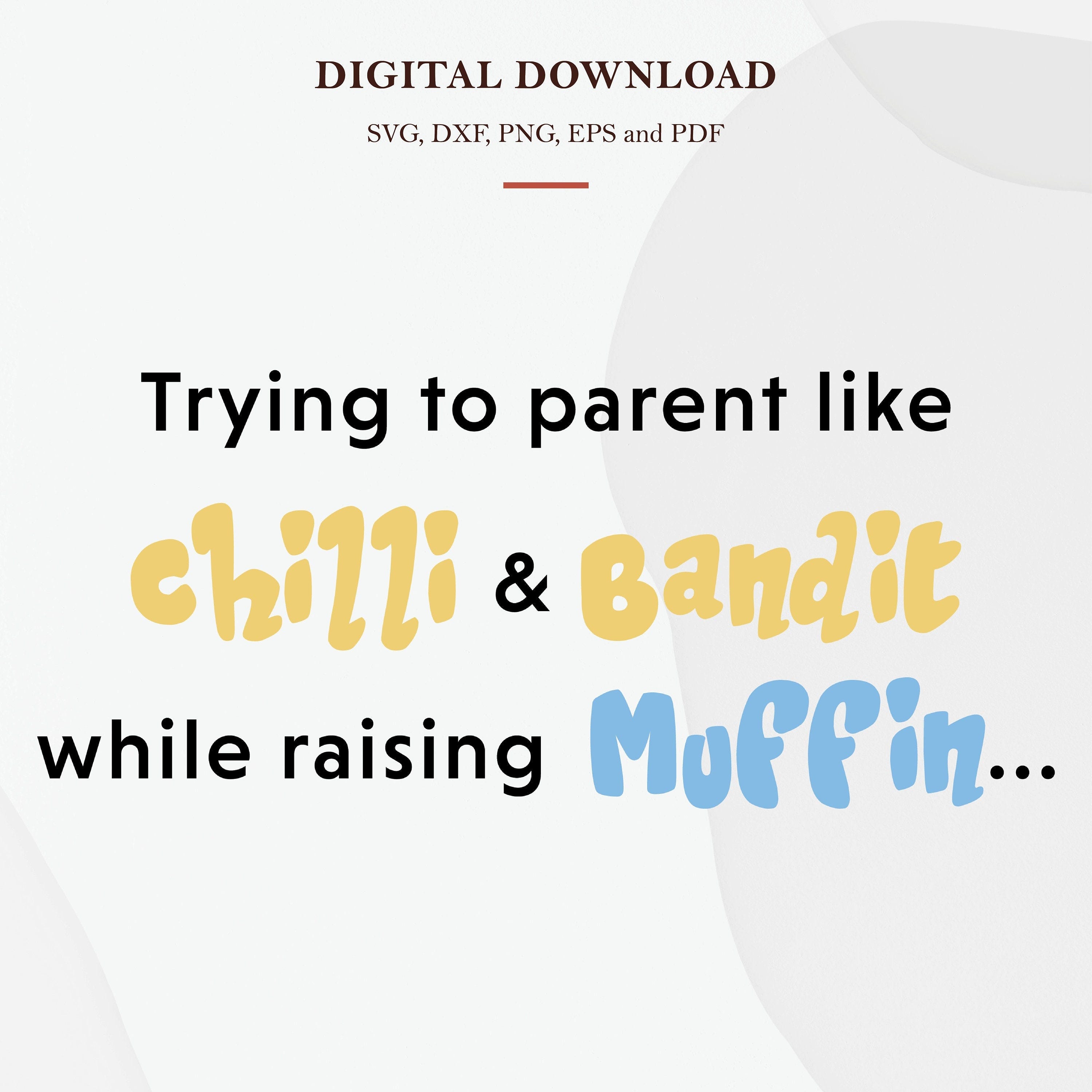 Trying To Parent Like Chilli and Bandit While Raising Muffin Digital Download SVG