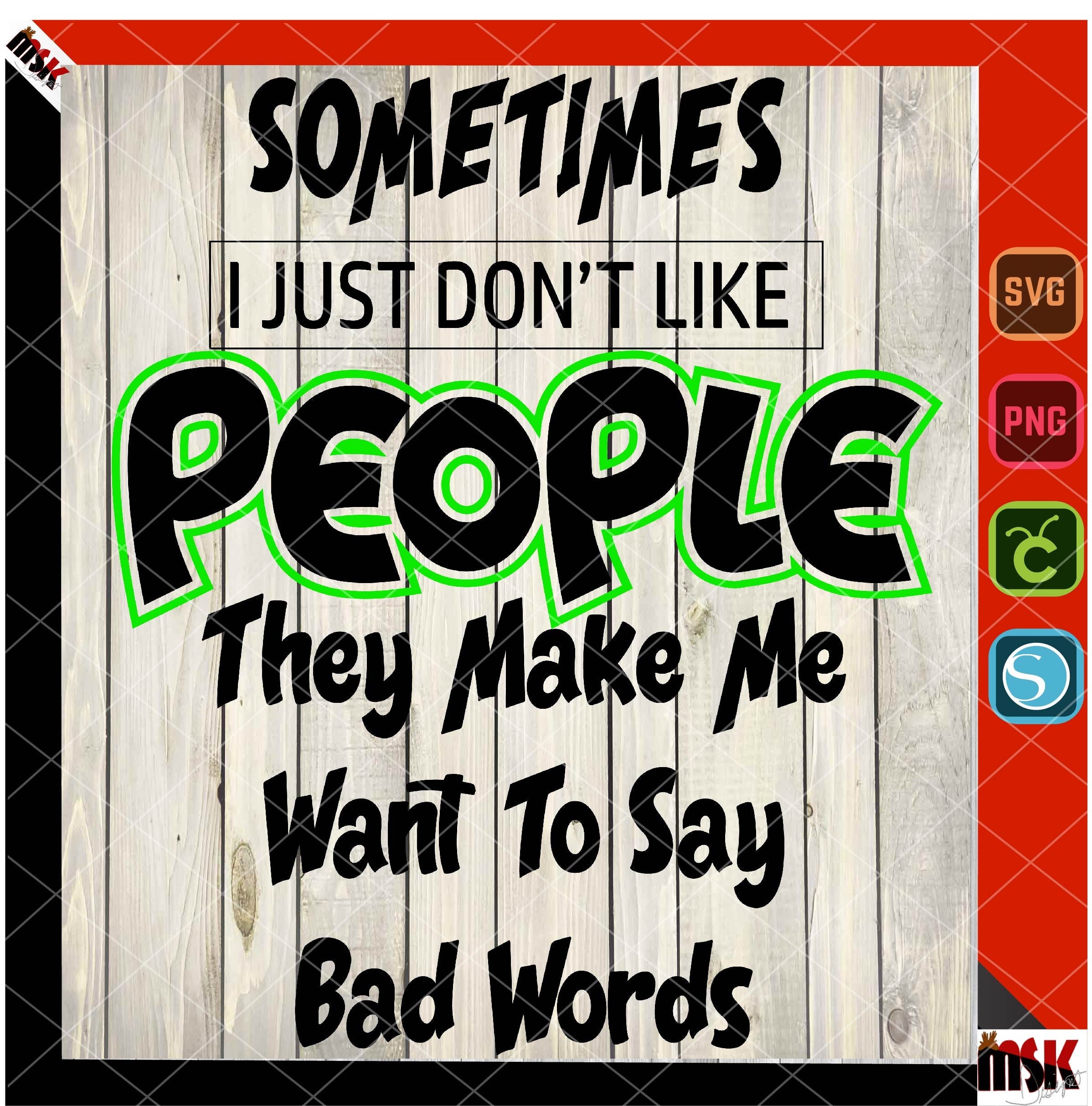 Sometimes I dont like people, funny quotes, svg, png, cut file, sublimation