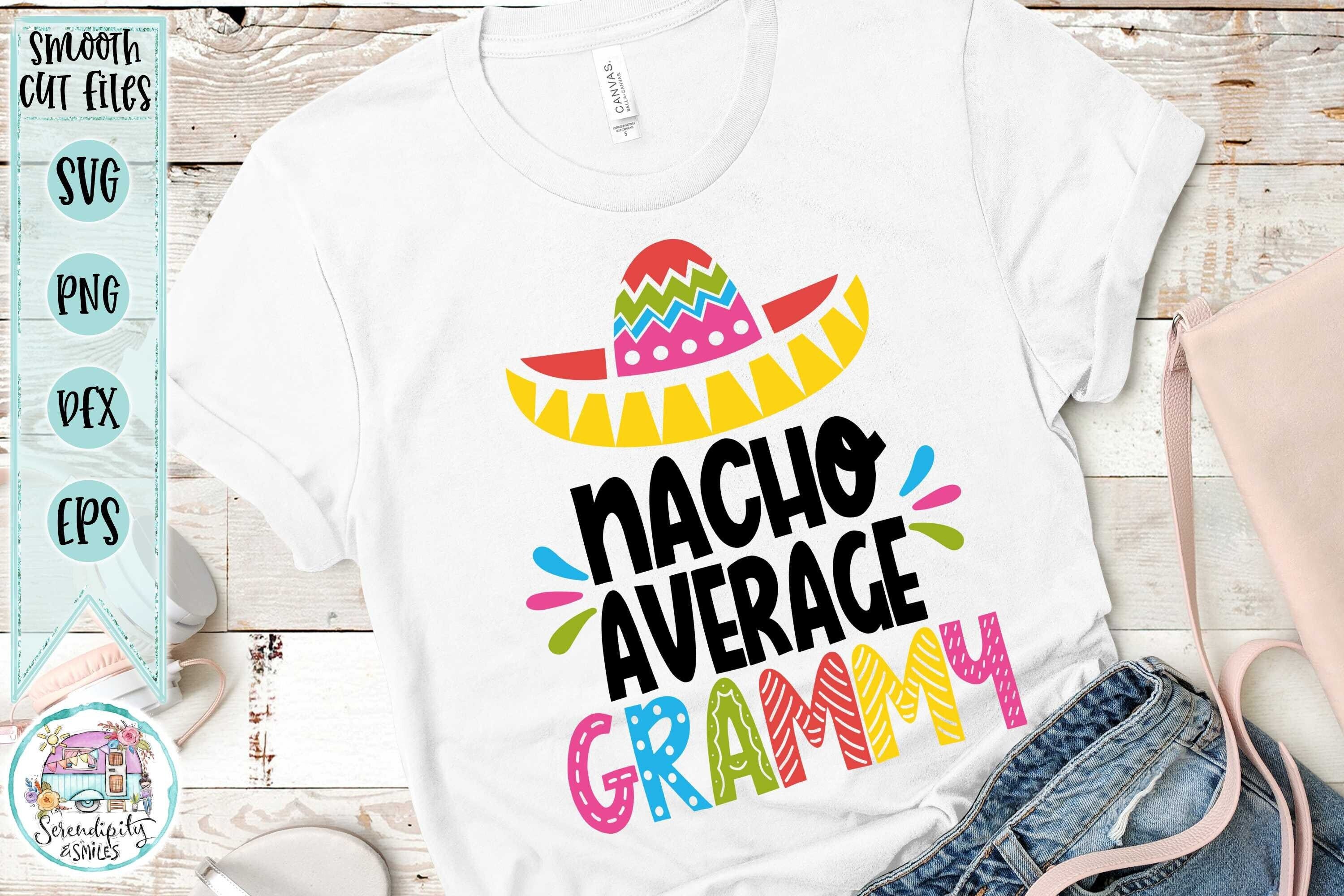 Nacho Average Grammy - Sombrero - svg - png - dfx - eps Files for Cutting Machines - Funny Cinco de Mayo Design - Grandma
