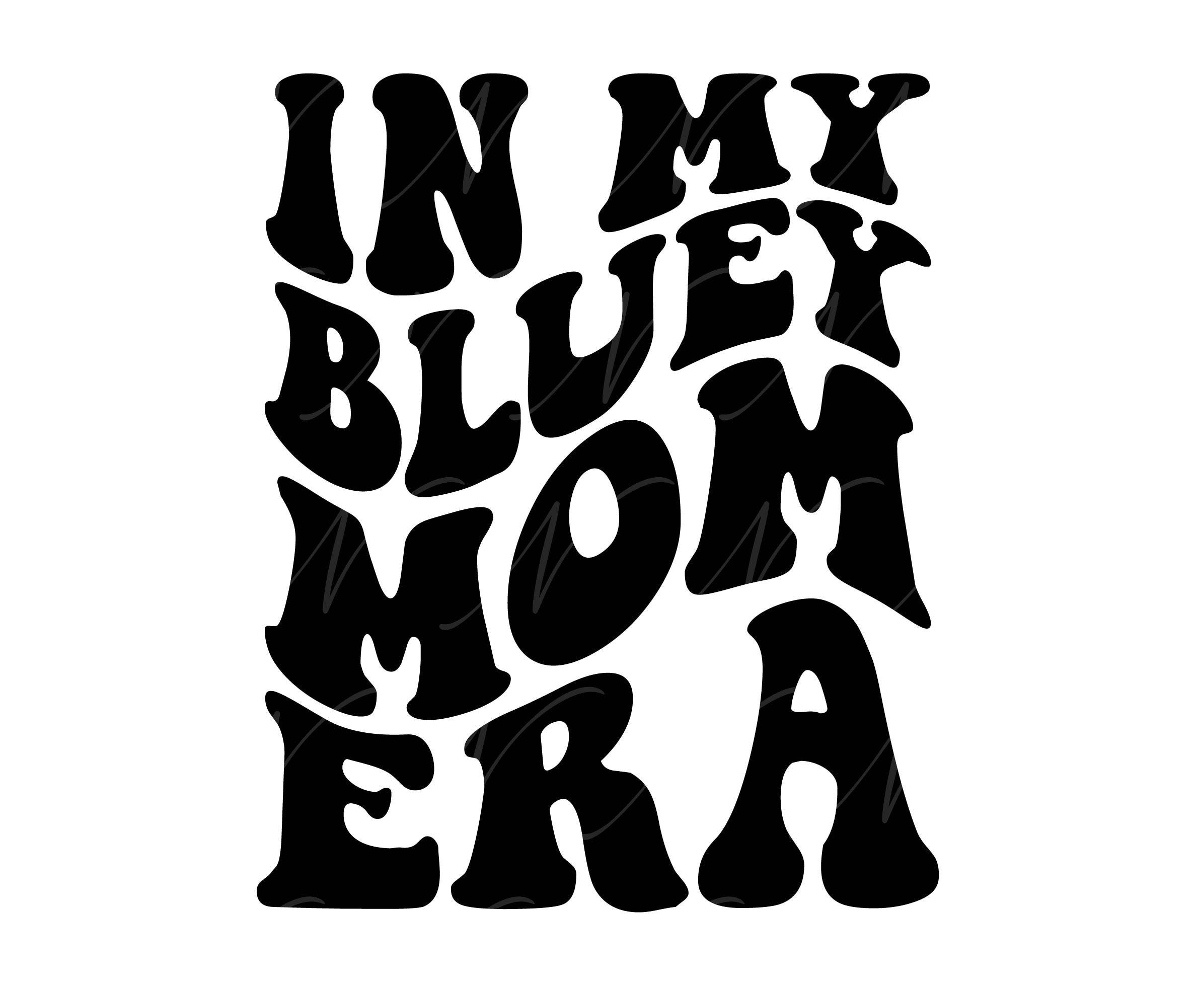 In My Bluey Mom Era SVG, PNG, PDF, Bluey Mom Shirt Png, Dog Mom Svg, Dog Family Png, Retro Wavy Groovy Letters, Cut File Cricut, Silhouette.