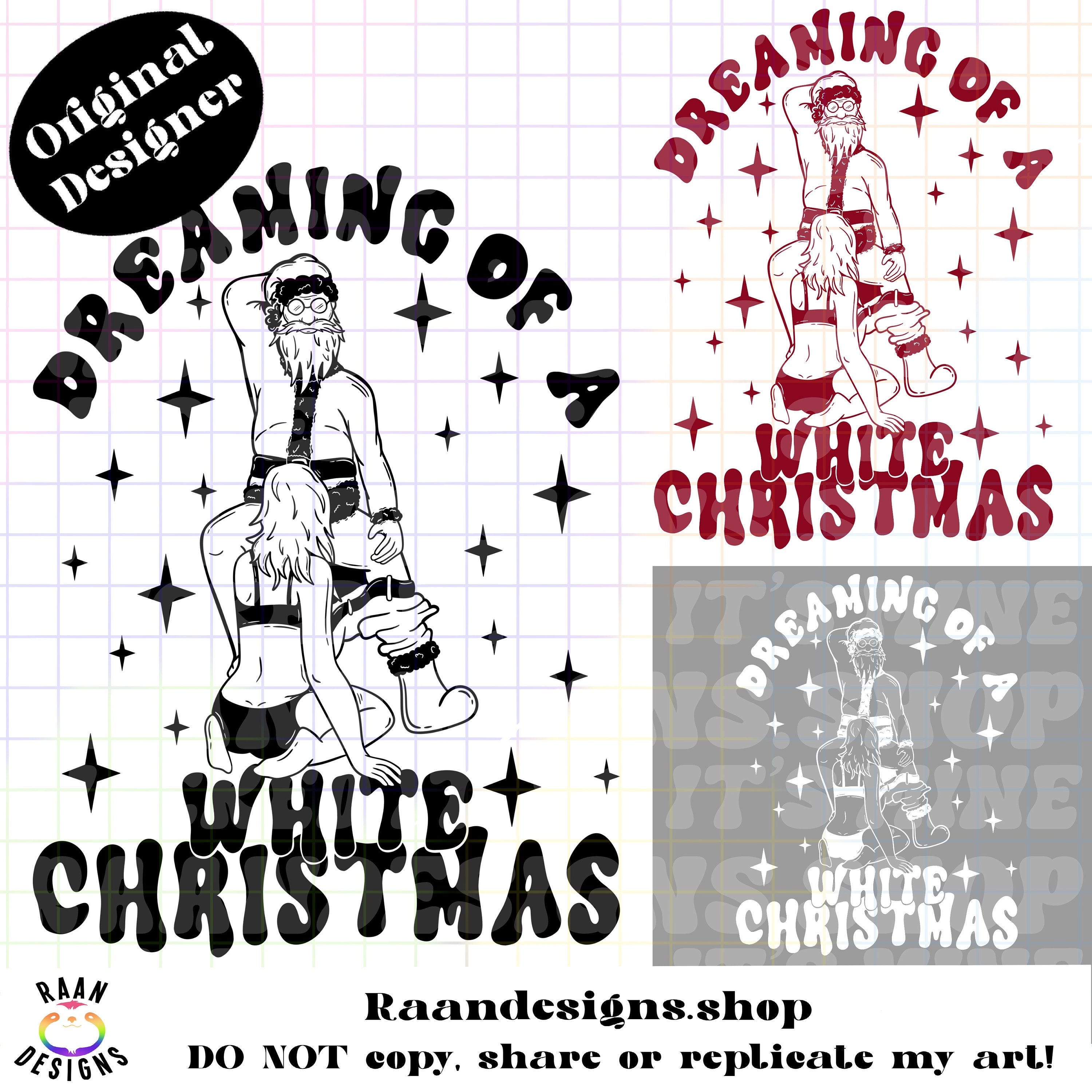 Dreaming Of A White Christmas Naughty Santa-Color-PNG-Digital-Design-Adult-Humor-Funny-TShirt-Bad Santa-Sexy-BJ-Christmas-Cheer-Raan-RAAN