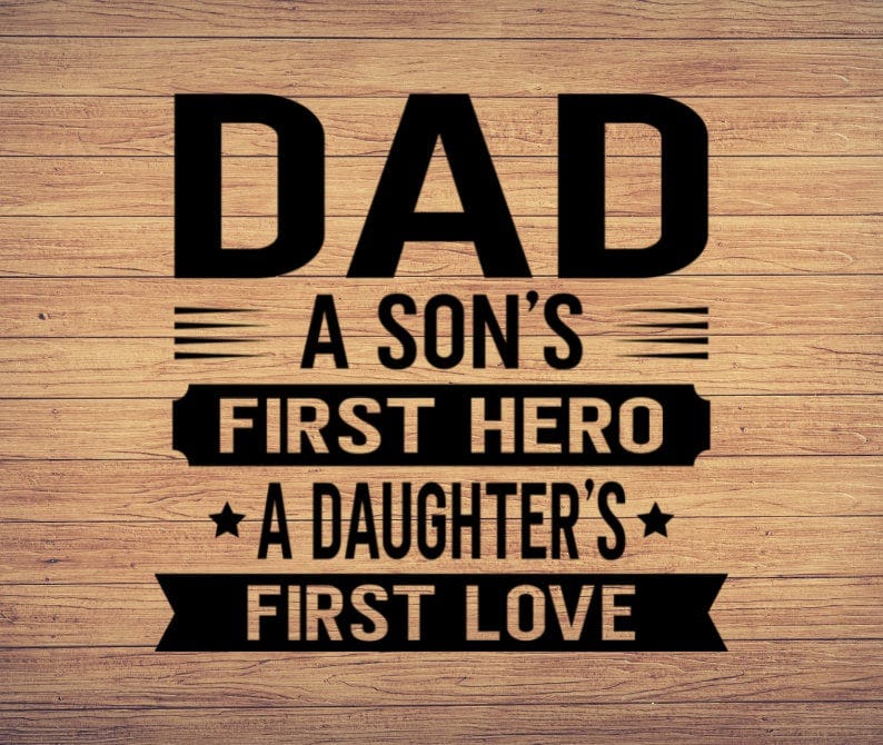 Dad Sons first Hero A Daughter