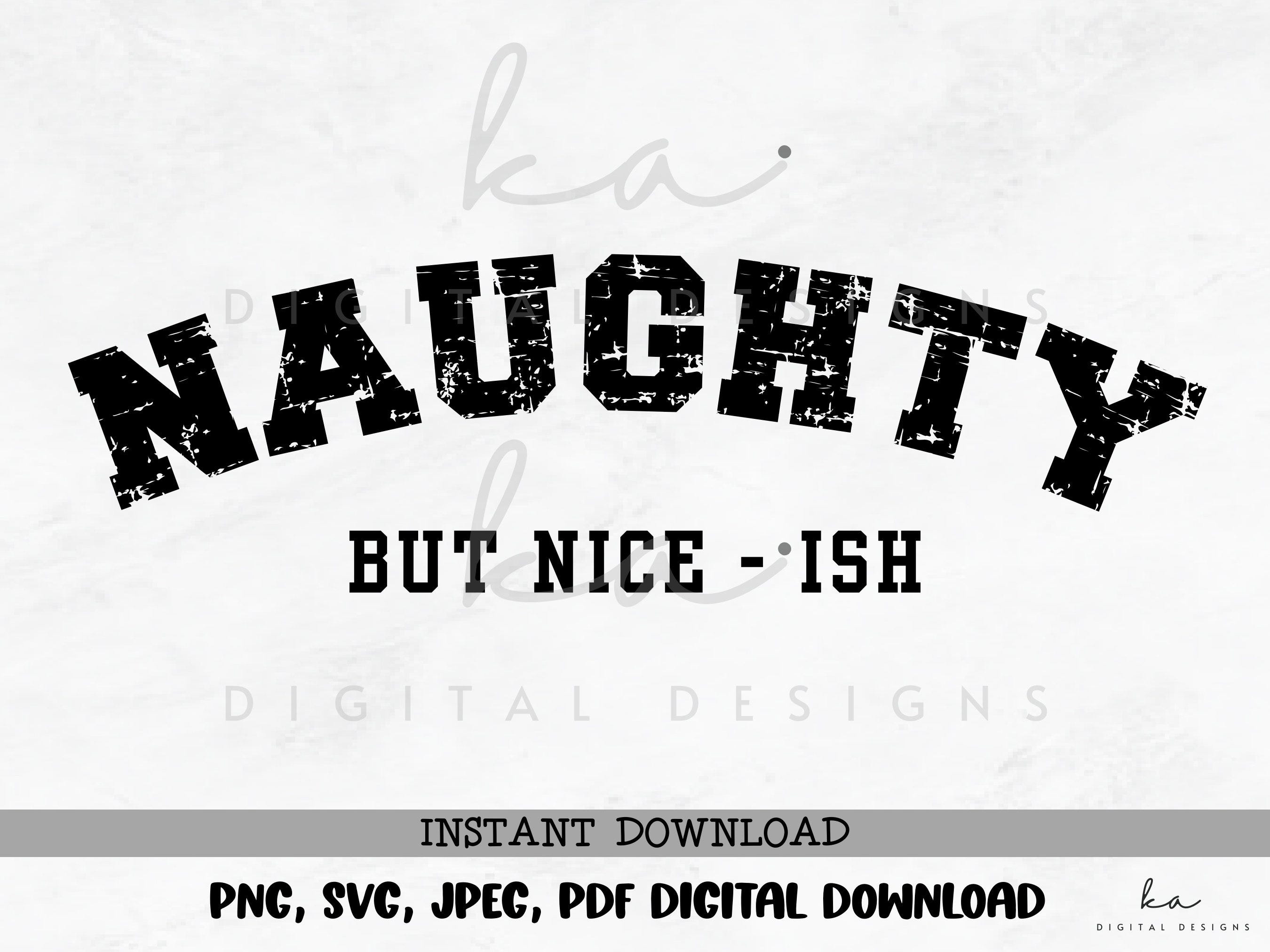 Naughty But Nice - ish PNG/SVG/JPEG/pdf instant digital download, grunge, sublimation, vinyl