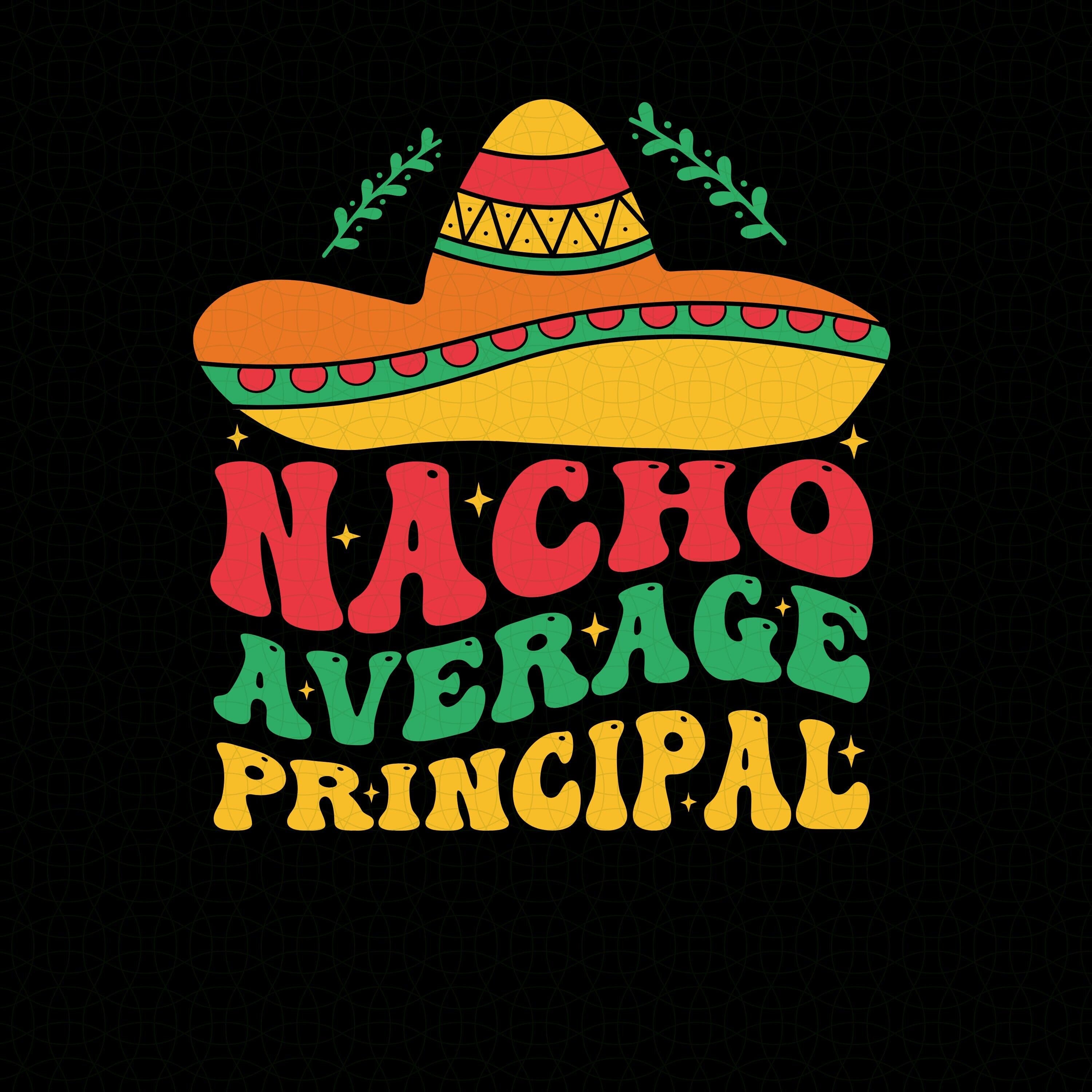 Nacho Average  Principal Svg Png, Nacho Average Mexican  Principal svg png, Cinco de Mayo fiesta  Mexican