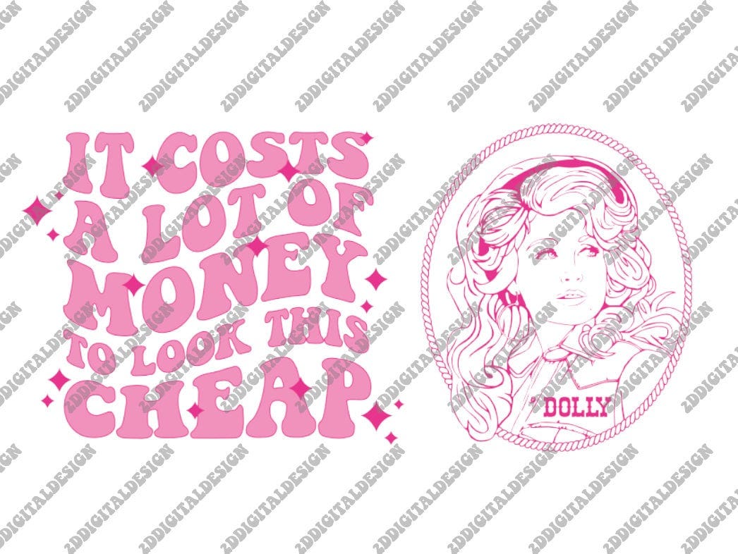 It Costs A Lot Of Money To Look This Cheap SVG PNG, Dolly Parton SVG, Dolly Parton Png, Jolene Svg, In Dolly We Trust Svg, Dolly Svg Png