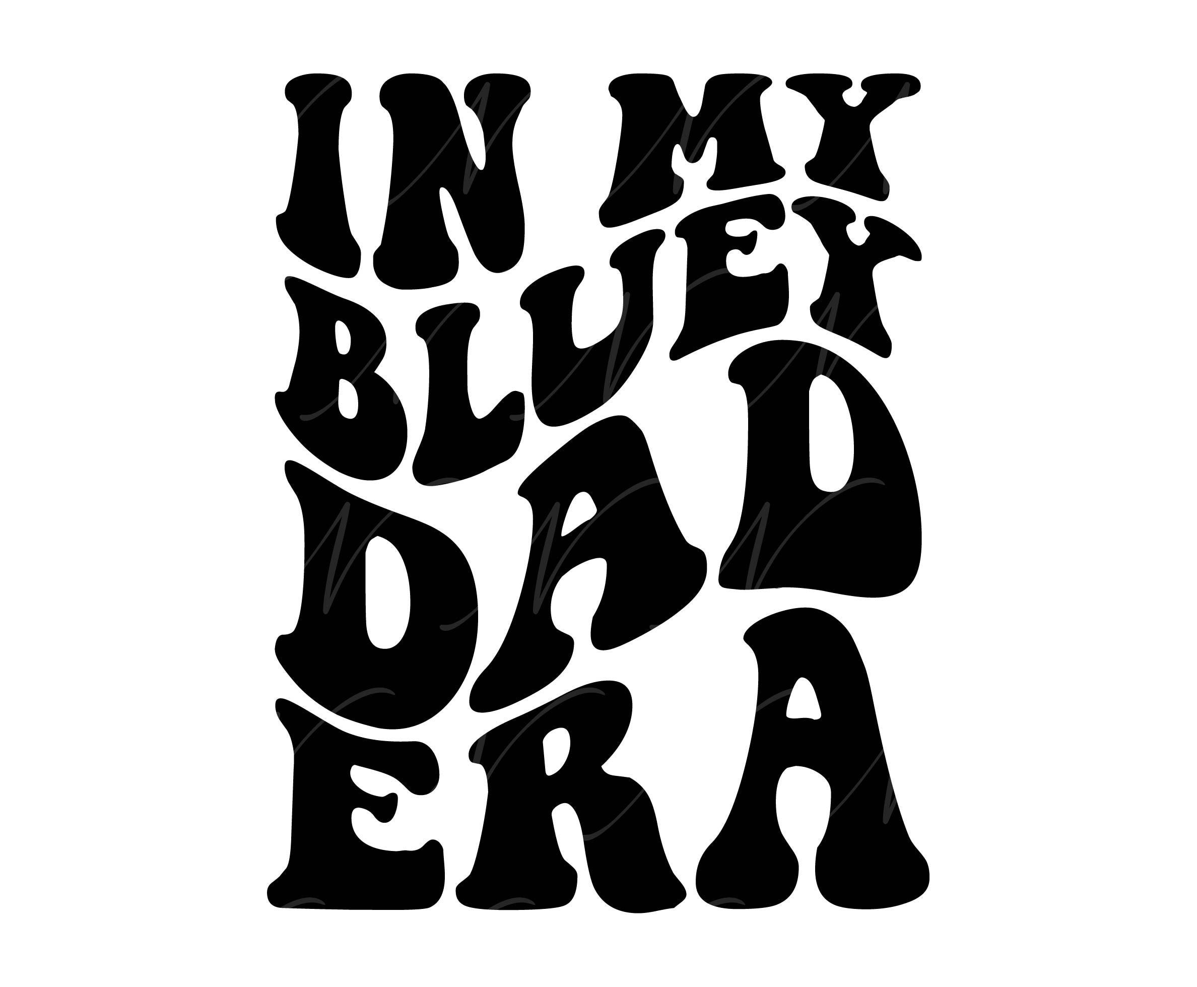 In My Bluey Dad Era SVG, PNG, PDF, Bluey Dad Shirt Png, Dog Dad Svg, Dog Family Png, Retro Wavy Groovy Letters, Cut File Cricut, Silhouette.