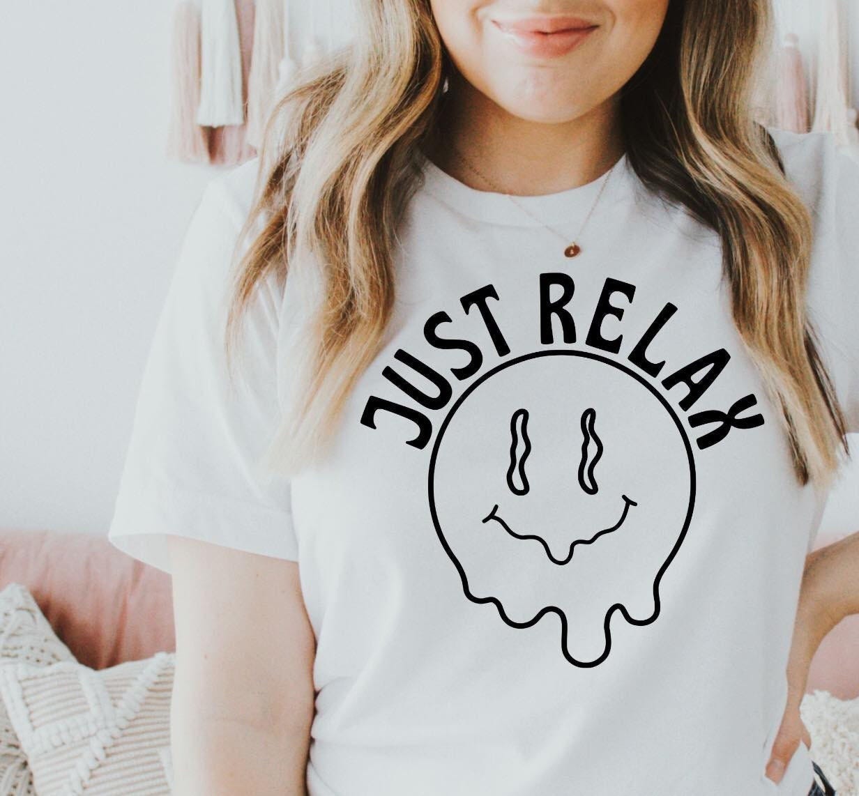 Just Relax SVG, Smiley Face Svg, Dripping Smiley Svg, Smiley Face Png, Smiley Svg, Cricut Cut File, Dxf,Eps, Dripping Svg, Women Shirt Svg