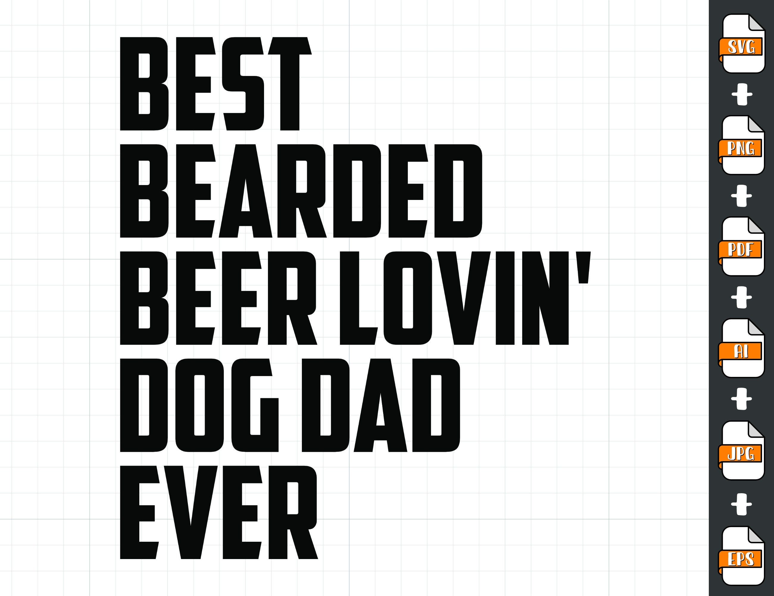 Best Bearded Beer Lovin Dog Dad Ever Svg Png Instant Download Dog Dad Svg Png