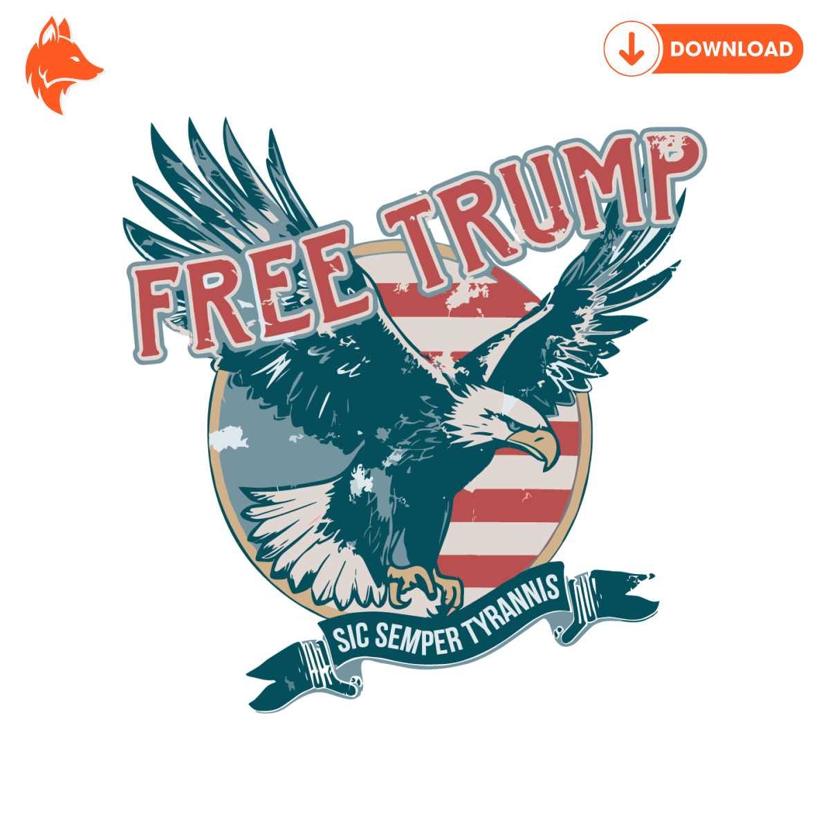 Free Free Trump 2024 Eagle Sic Semper Tyrannis SVG