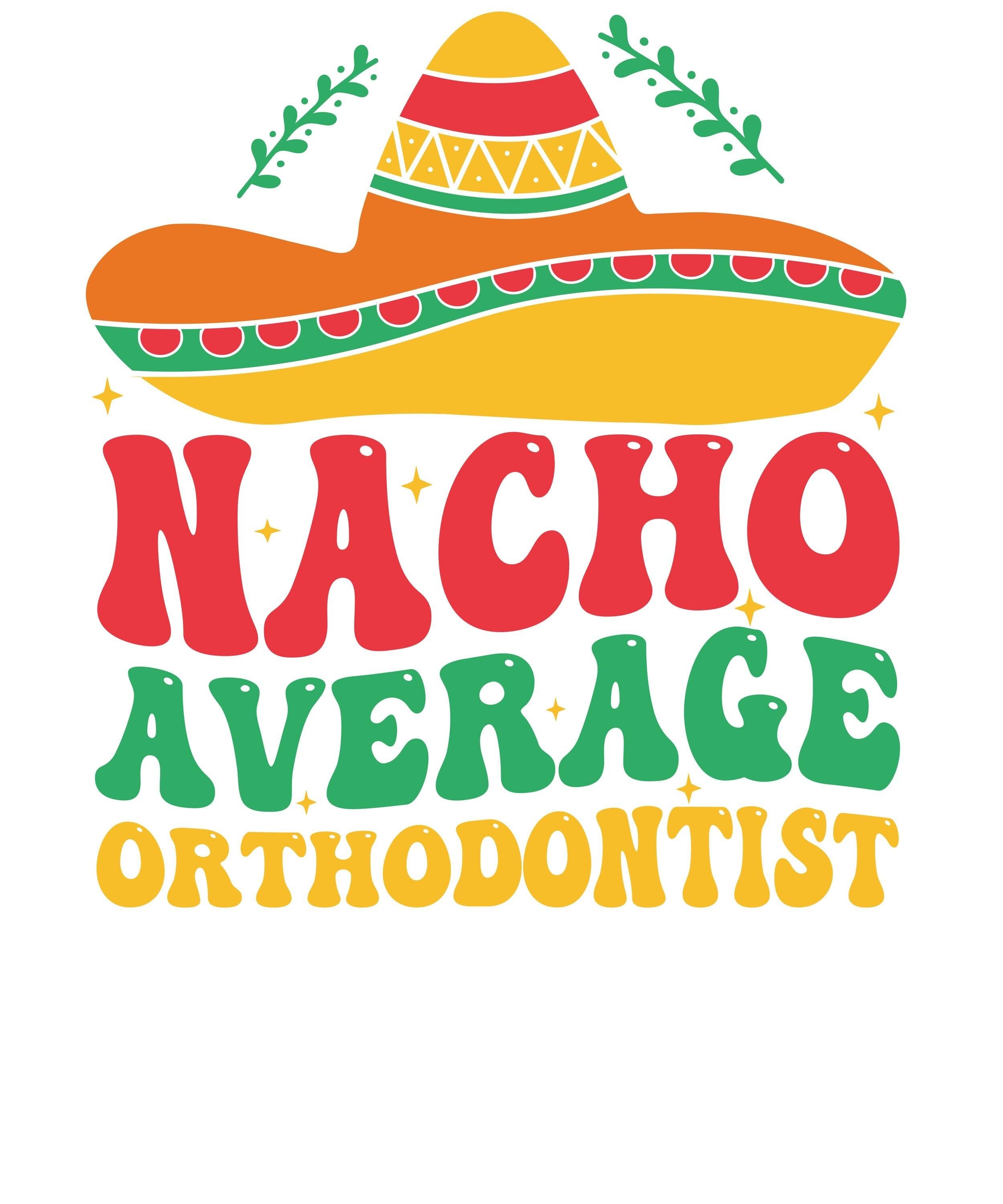 Nacho average orthodontist Svg Png, Nacho Average Mexican  svg png, Cinco de Mayo fiesta  Mexican