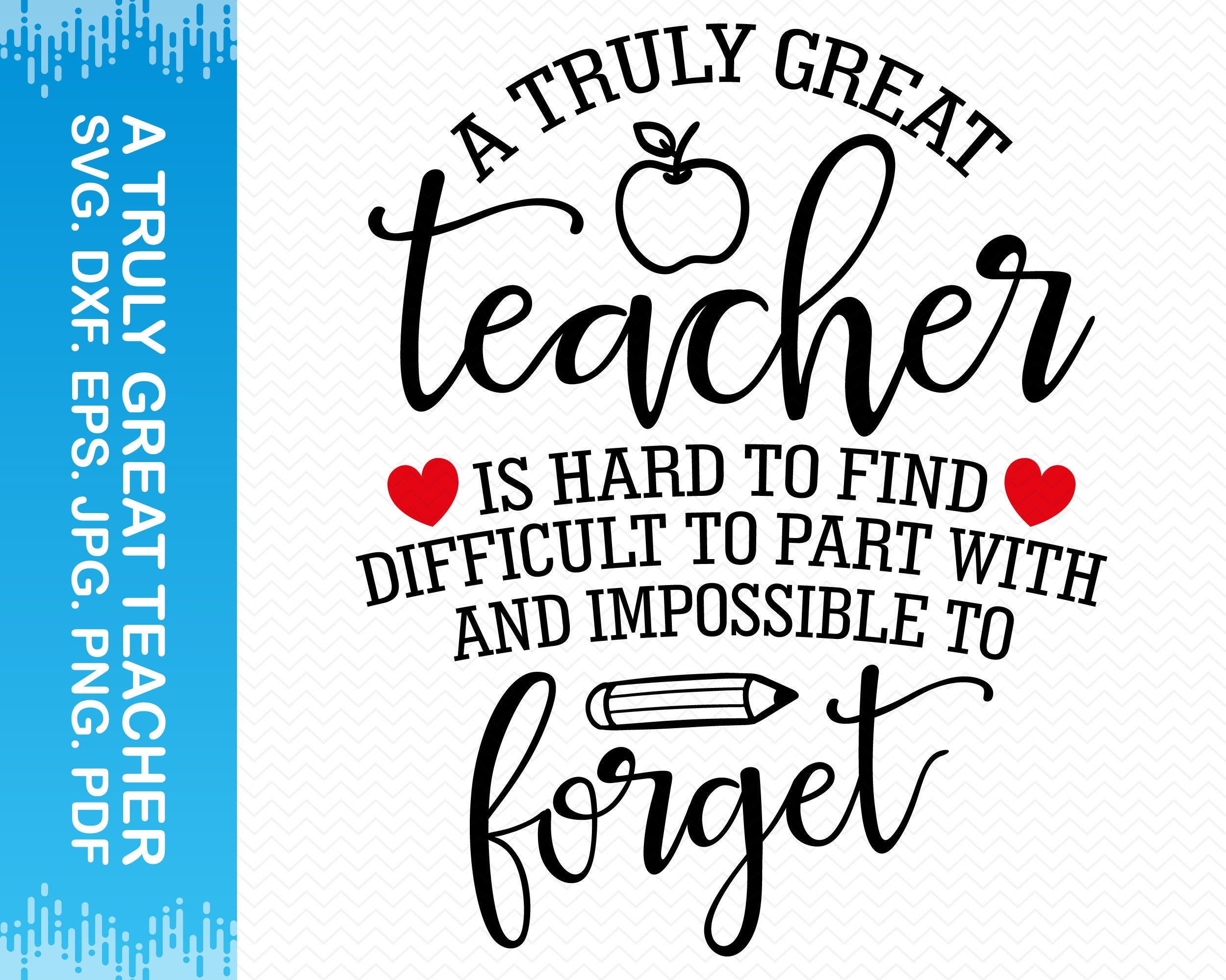 A Truly Great Teacher Is Hard To Find Difficult To Part With And Impossible To Forget svg, Teacher svg, Teacher png, Teacher shirt svg