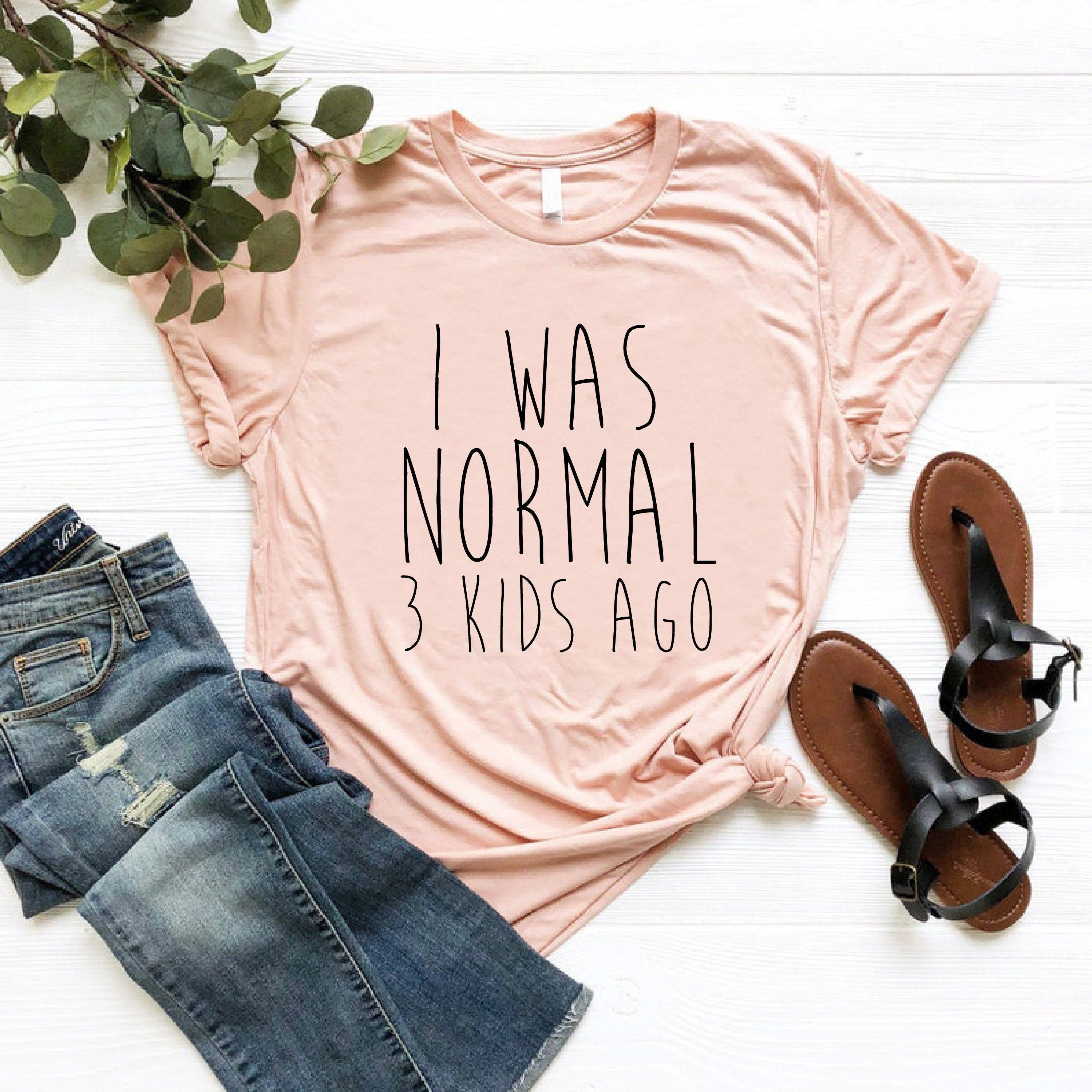 I Was Normal Shirt Women, Gift for Mom, Mom Life T-shirt, Funny Mom Shirt, Tired Mom Tee, Cute Mom Shirt, Sarcastic Mom Shirt, Grandma Gift