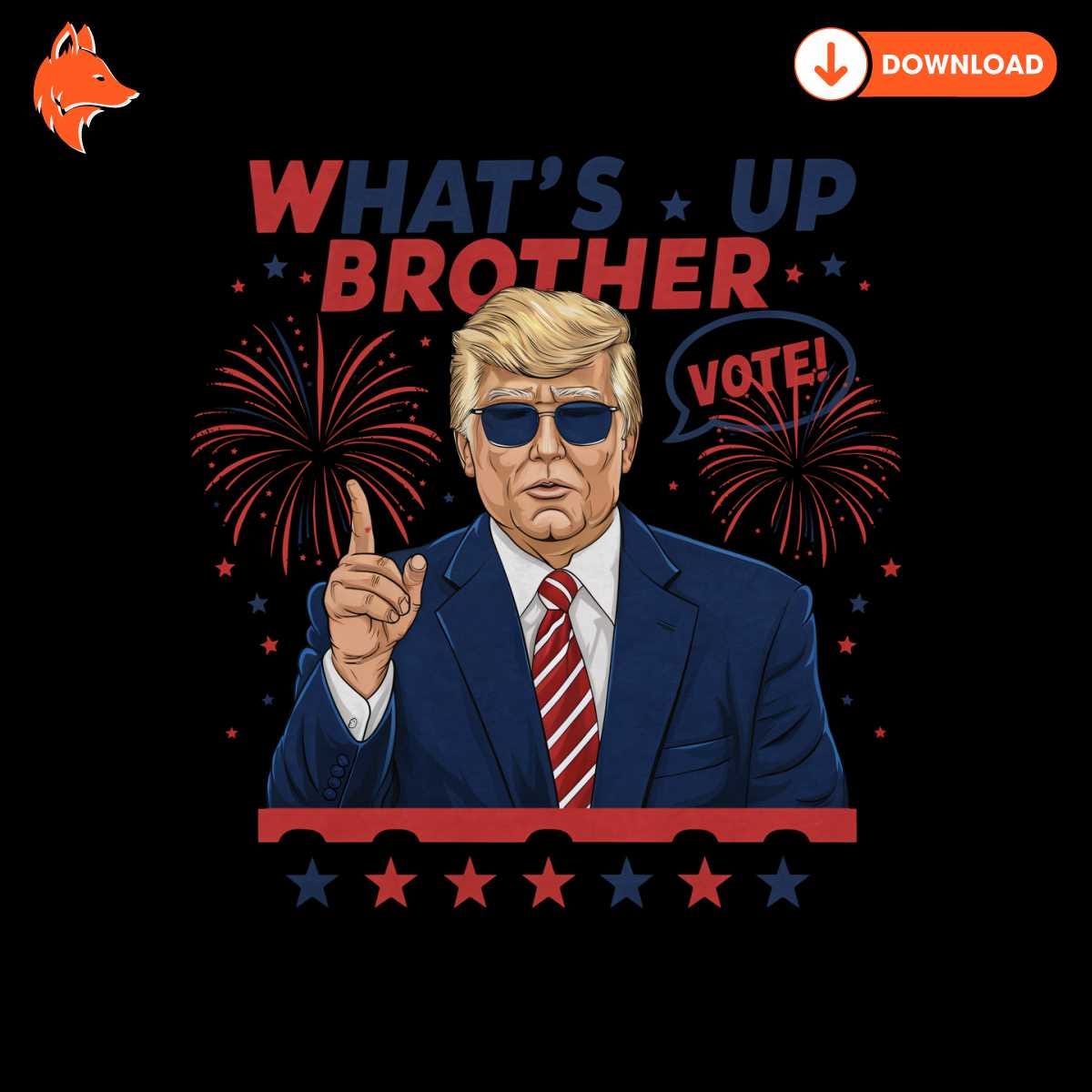 Free Whats Up Brother Vote Donald Trump PNG