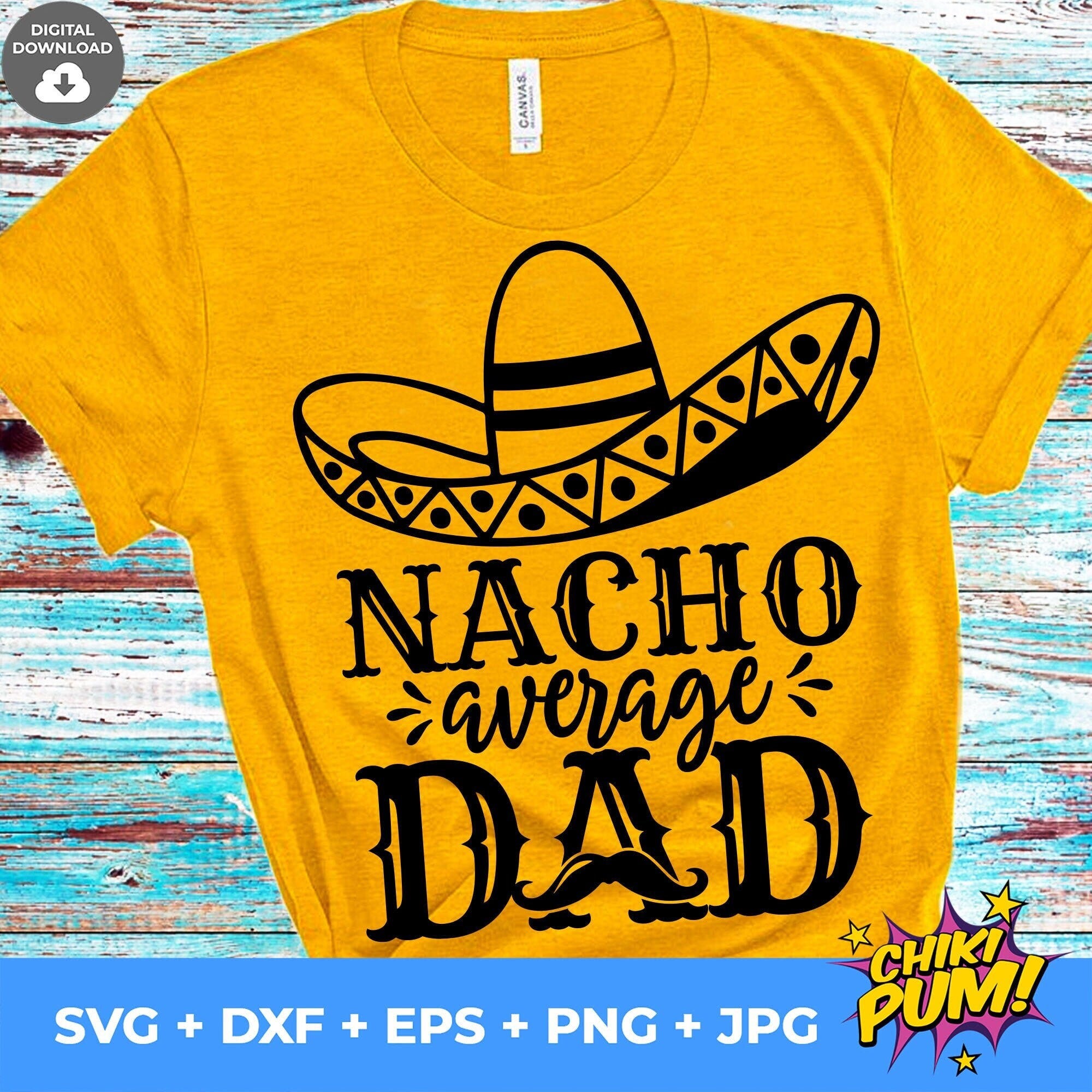 Nacho Average Dad SVG, Cinco De Mayo SVG, Fiesta SVG, Digital Cut Files