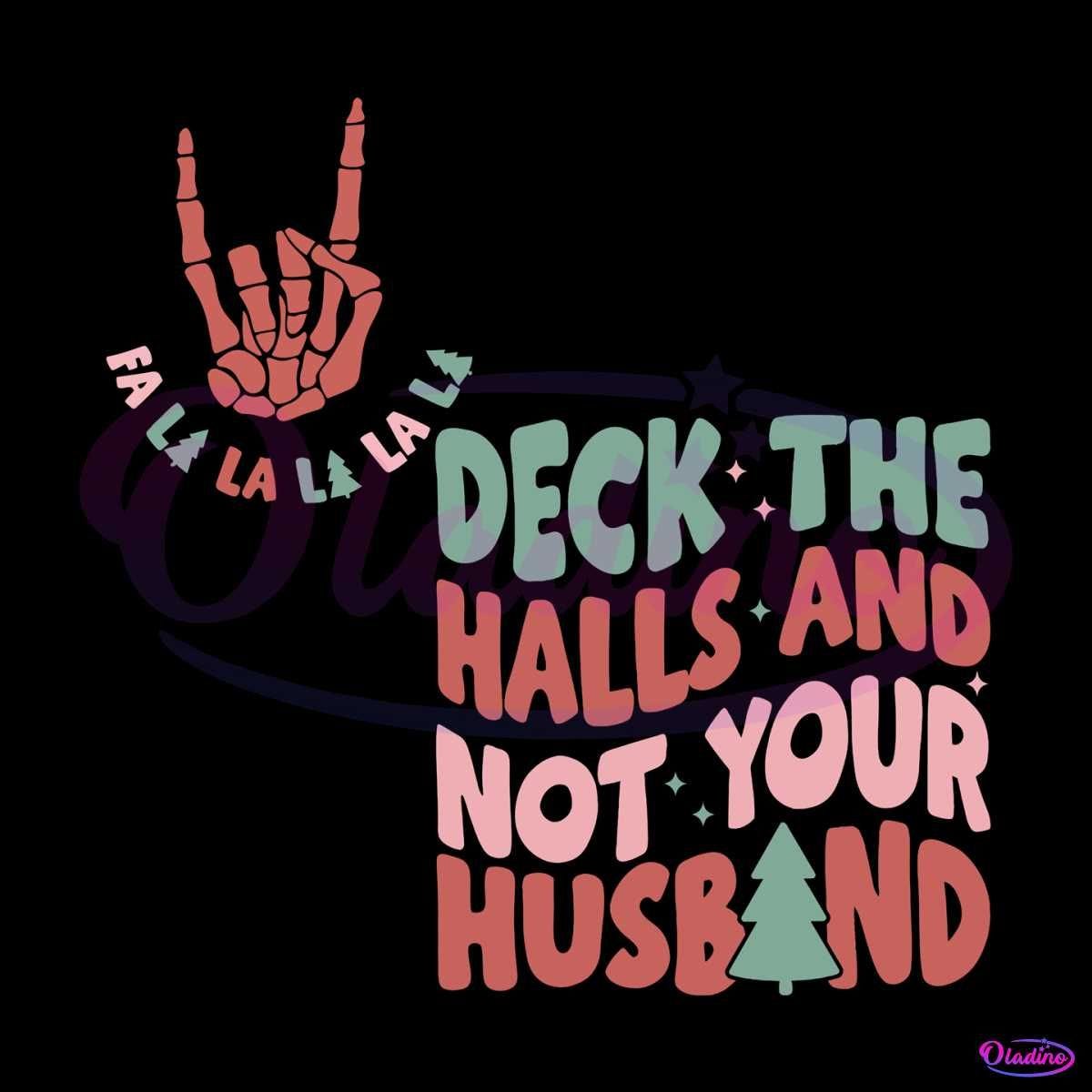 Deck The Halls And Not Your Husband SVG