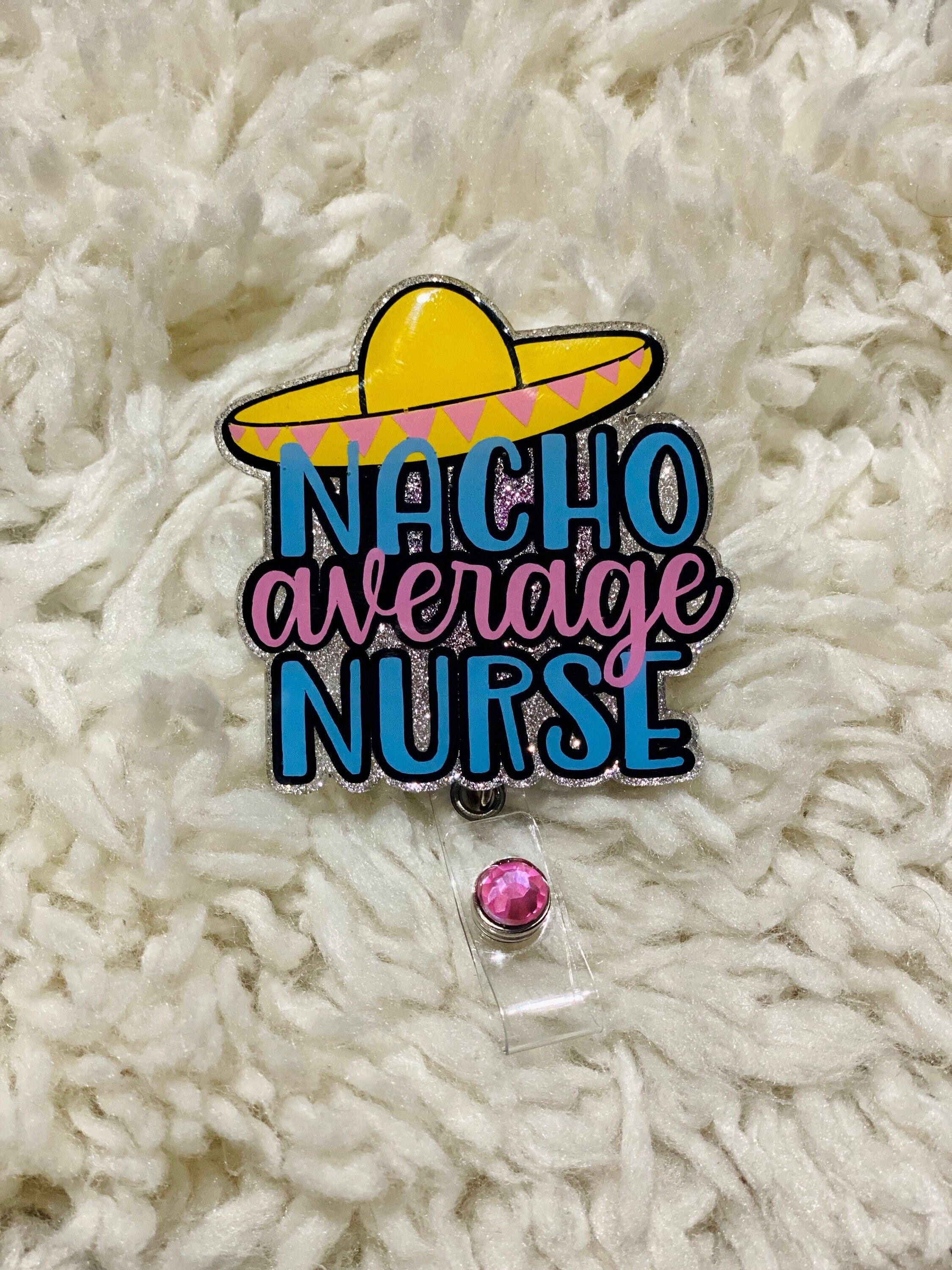 Nacho Average Nurse Badge Reel