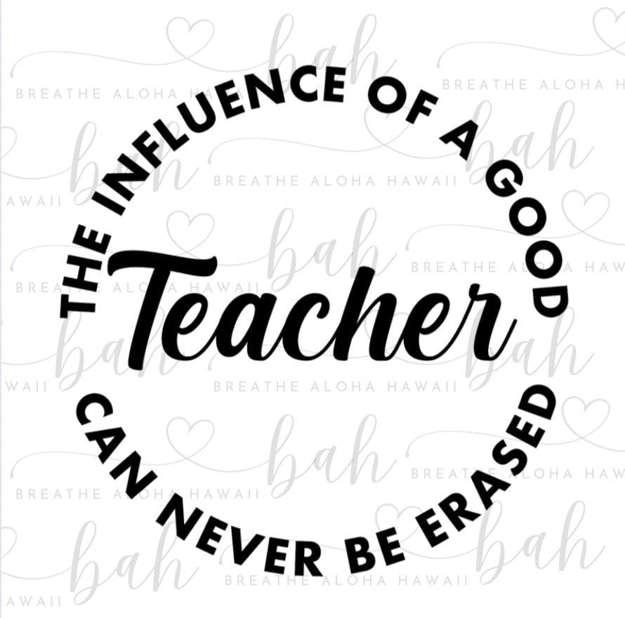 Influence Of A Good Teacher Can Never Be Erased, Cut File, PNG, SVG, Instant Download, Digital File