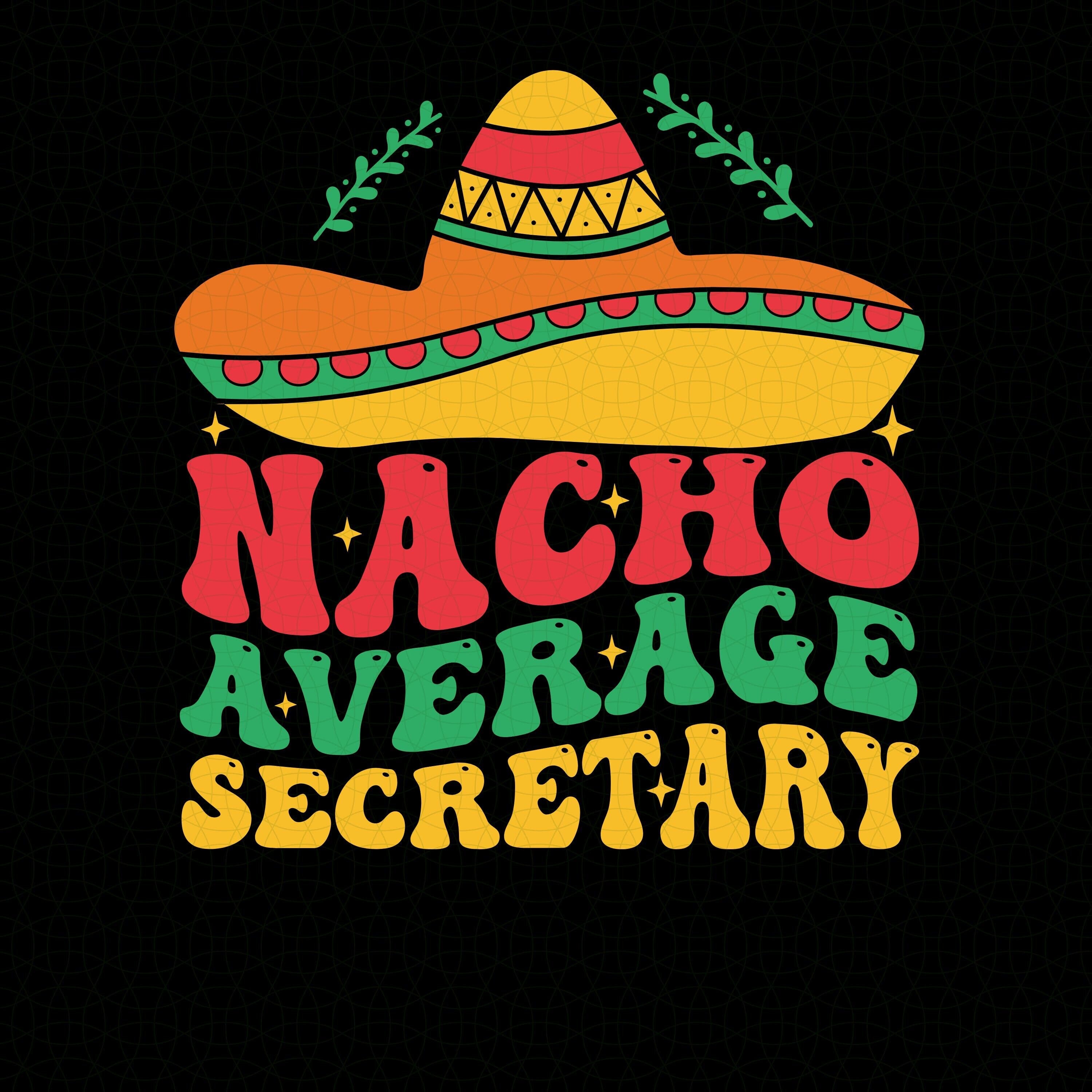 Nacho Average Secretary Svg Png, Nacho Average Mexican secretary svg png, Cinco de Mayo fiesta  Mexican