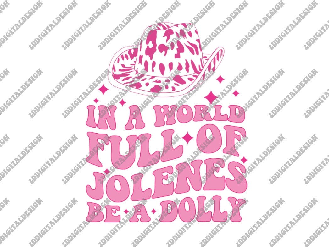 In A World Full Of Jolenes Be A Dolly Svg, Dolly Parton SVG, Jolene Svg, Cowboy Hat Svg, Cowgirl svg, Country Svg, Dolly Svg,Western Svg,Png