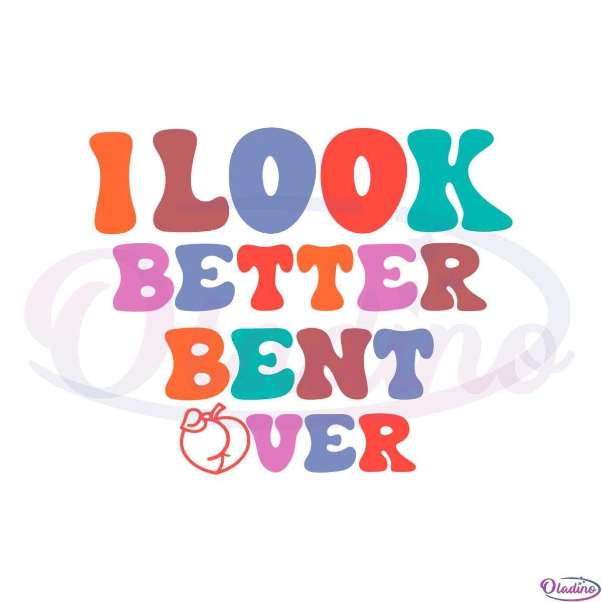 I Look Better Bent Over Peach Booty SVG Graphic Designs Files