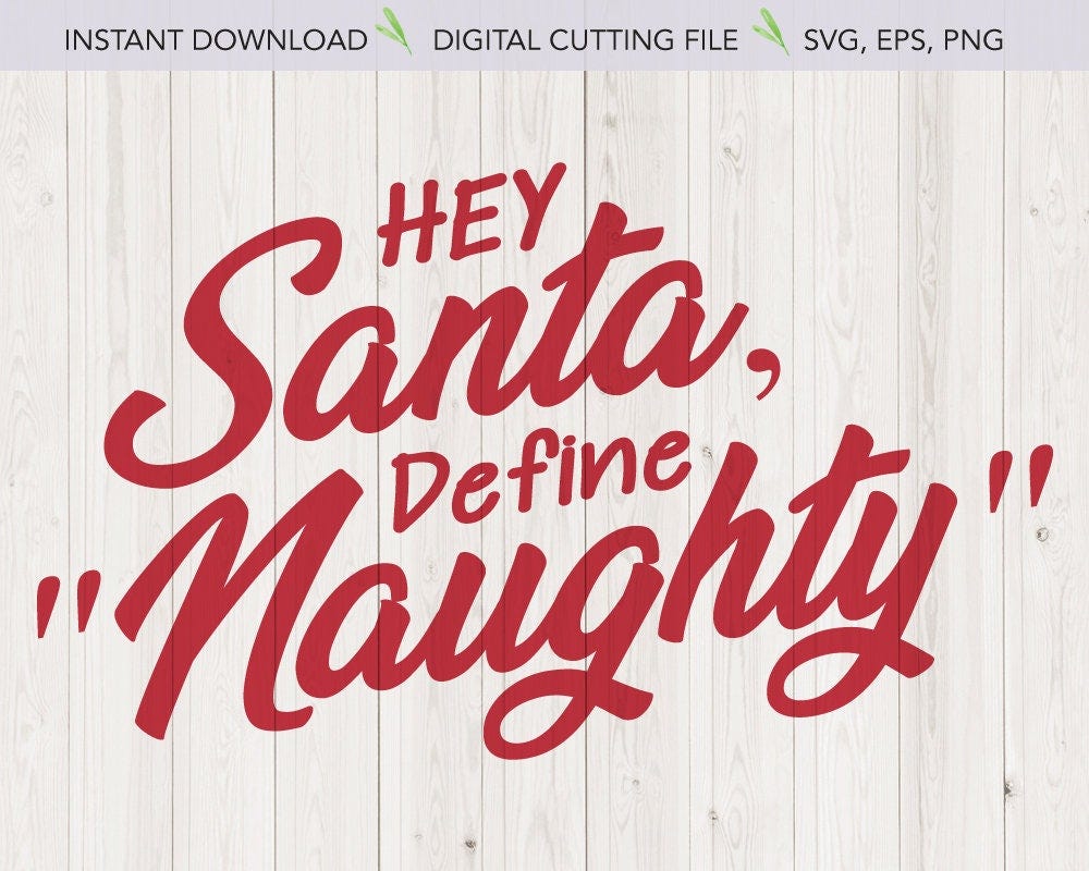 Hey Santa, define naughty svg - Funny christmas tshirt design - SVG, EPS, PNG files - Instant download
