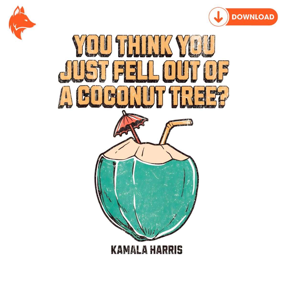Free Harris 2024 You Think You Just Fell Out Of A Coconut Tree PNG