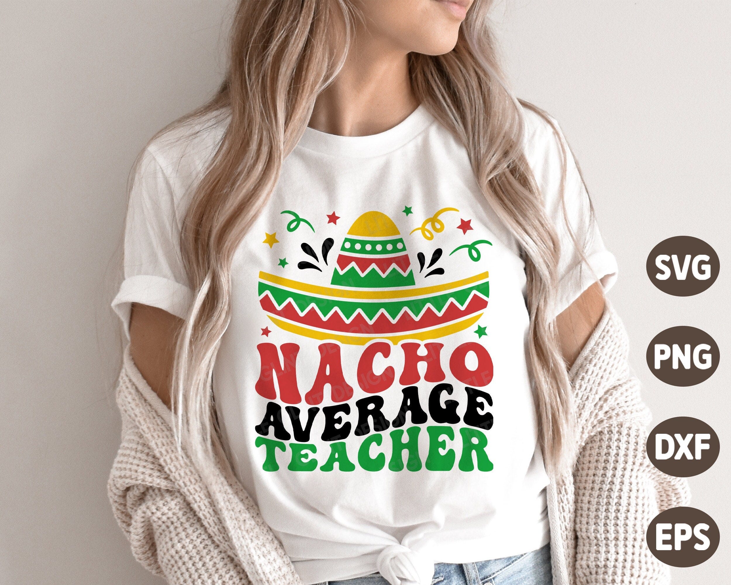 Nacho Average Teacher SVG, Cinco de Mayo SVG, Mexico Svg, Retro Nacho average Teacher Shirt, Png, Svg Files For Cricut
