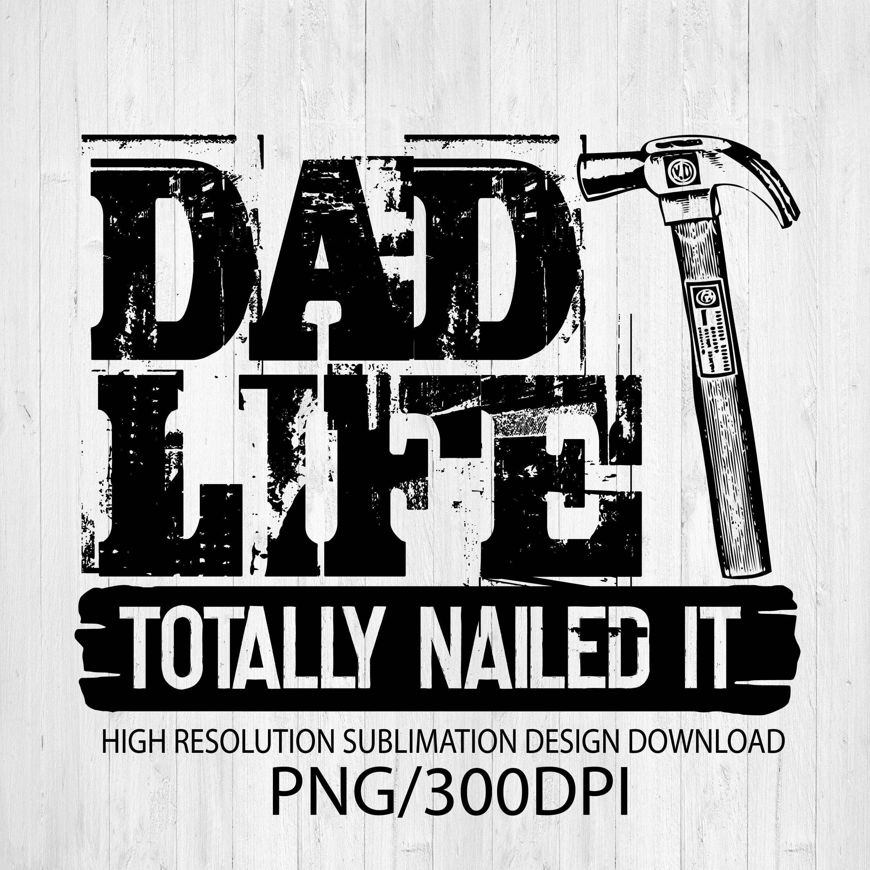 Dad Life Totally Nailed It Png File For Sublimation Dtg Printing Dad Life Totally Nailed It Png File For Sublimation Dtg Printing - Sublimation Design Download - T-Shirt Designs Sublimation Designs - Dad