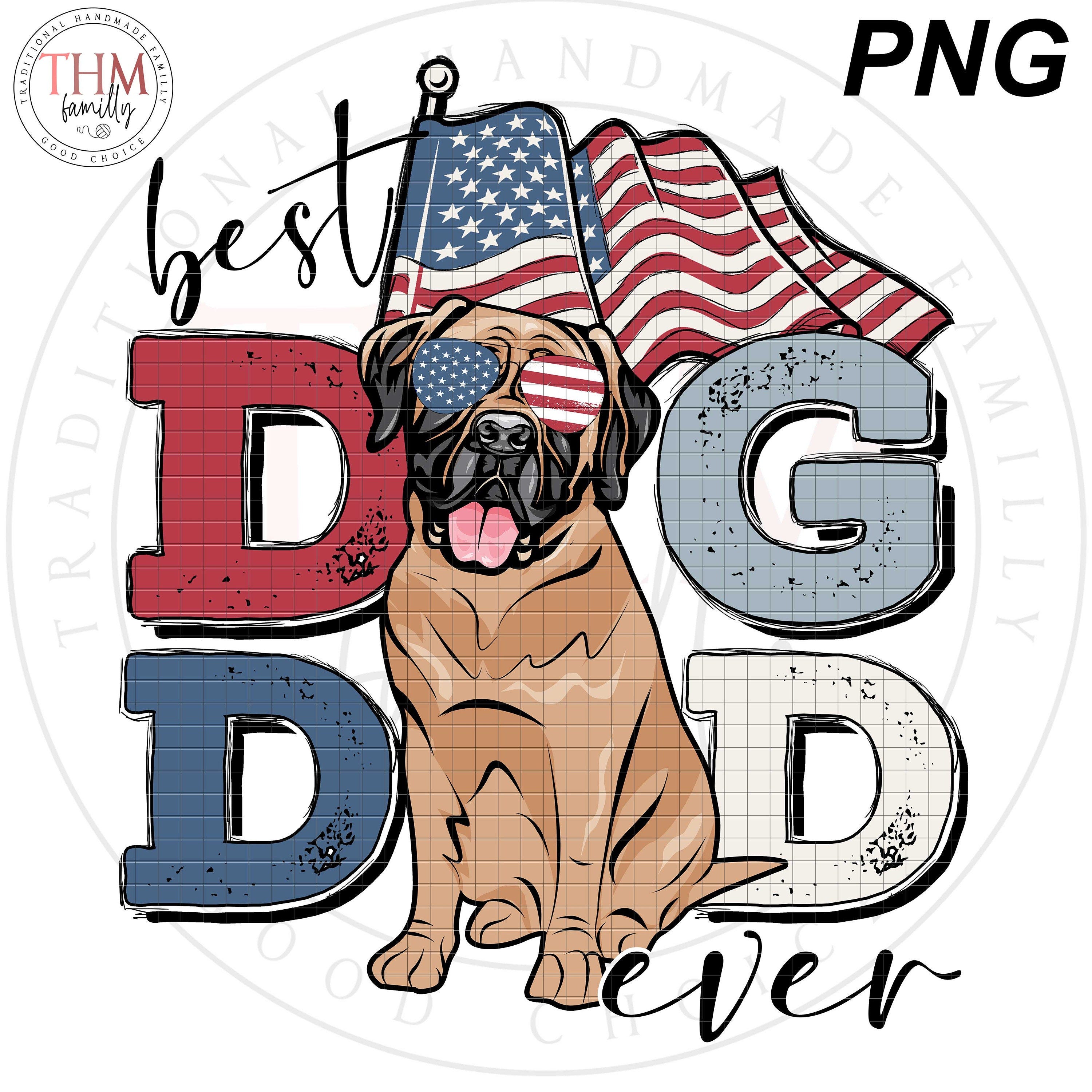 Best Dog Dad Ever Png Mastiff Png Frenchie Dad Png Dog Dad America Gift For Dad 4Th Of July Png Dog Dad Patriotric Gift Download.