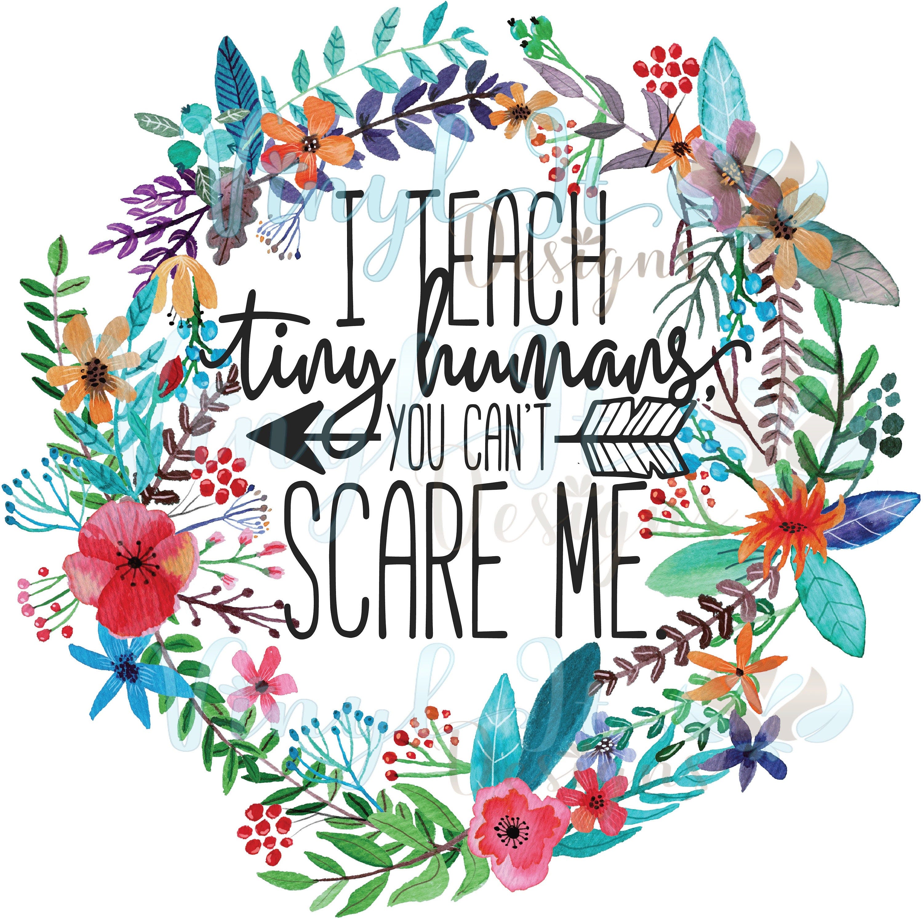 I Teach Tiny Humans PNG File, High Resolution, Tiny Humans, Floral Wreath