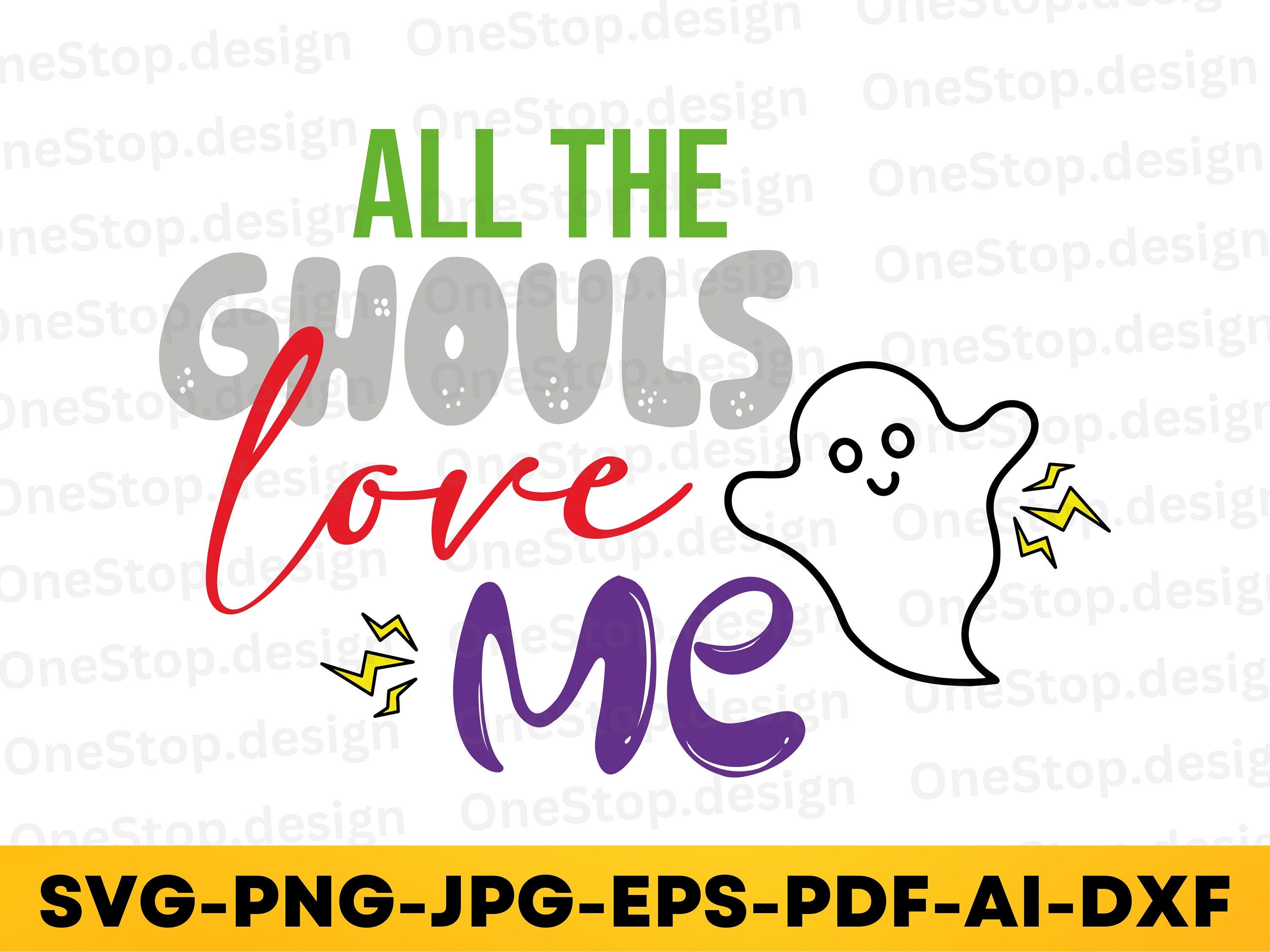 All the ghouls love me svg, happy halloween svg, halloween shirt svg, ghost svg, halloween quote svg, horror svg, fall svg, png eps dxf jpg