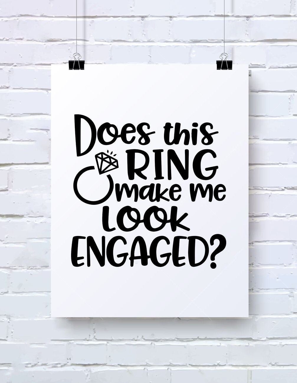 Does This Ring Make Me Look Engaged, Me Look Engaged svg, Wedding svg file for cricut, Diamond Ring svg, Engagement Phrase svg, Marriage svg