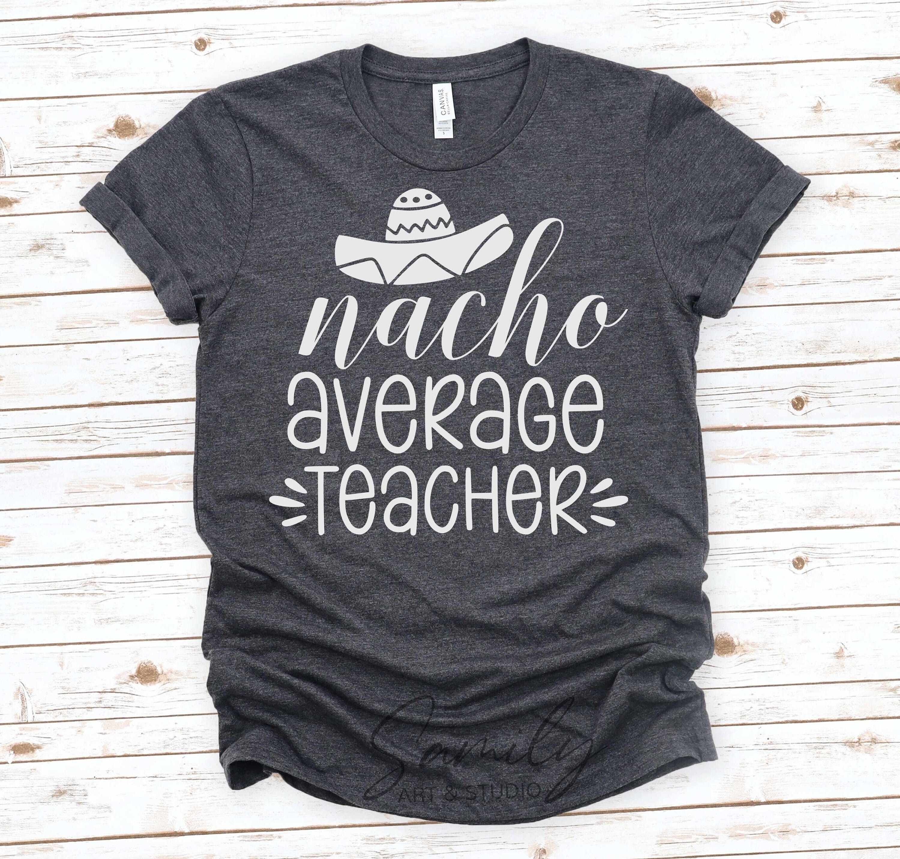 Nacho Average Teacher Svg, Cinco de Mayo Quote, Funny Teacher Svg,