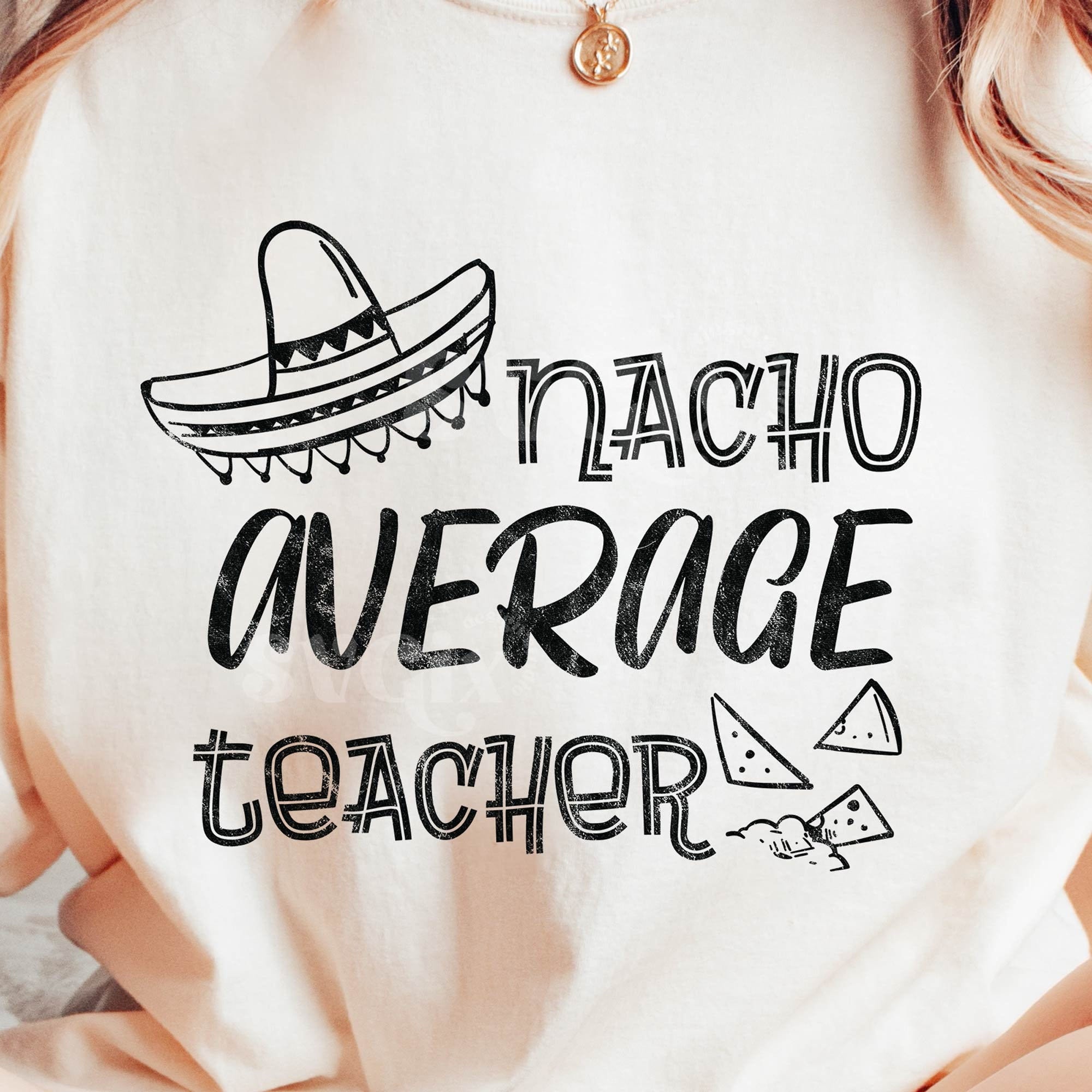 Nacho Average Teacher SVG PNG,  Cinco de Mayo Cutting files