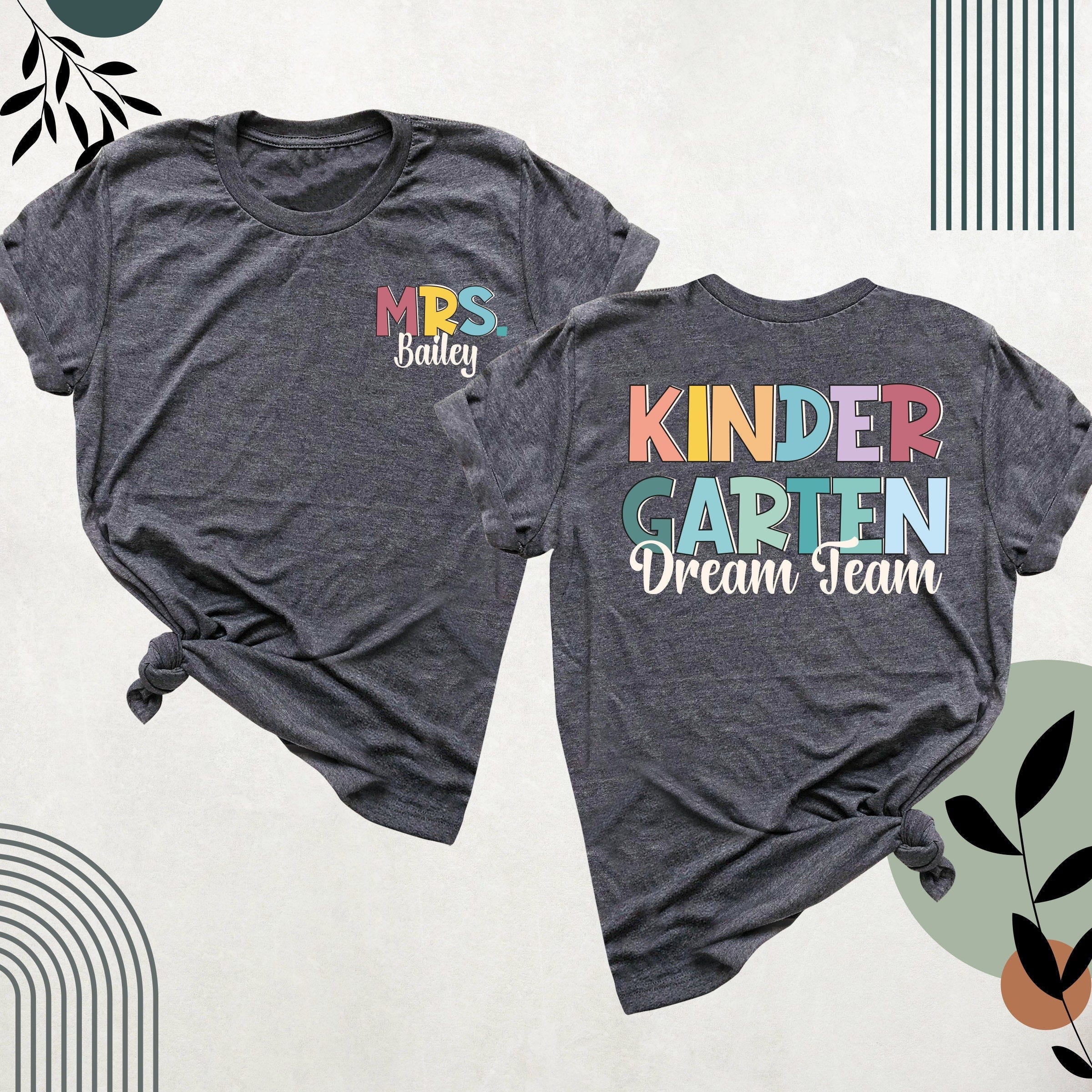 Teacher Name Shirt, Custom Kindergarten Dream Team Shirts, Kindergarten Teacher Tshirt, Teacher Crew Shirt, Kinder Squad Shirt, Teacher Gift