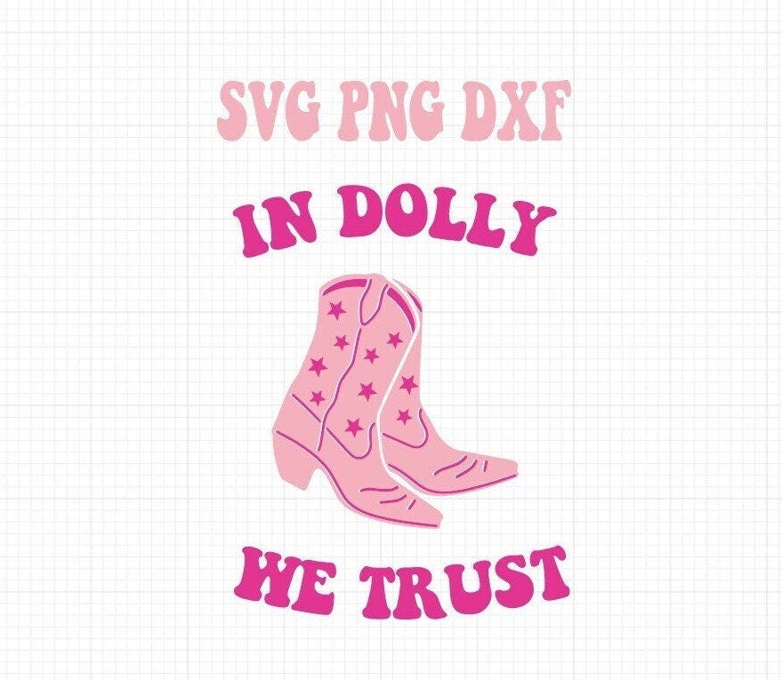 In Dolly We Trust SVG PNG DXF Cow Girl Boot Digital Cutting and Sublimation Files