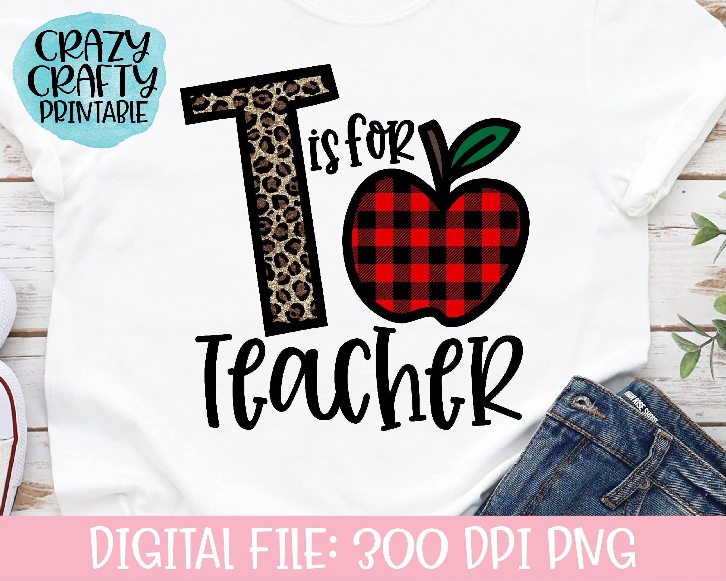 T Is for Teacher PNG, Back to School Printable, Sublimation File, Appreciation Design, 1st Day of School Saying, Leopard, Transfer Download