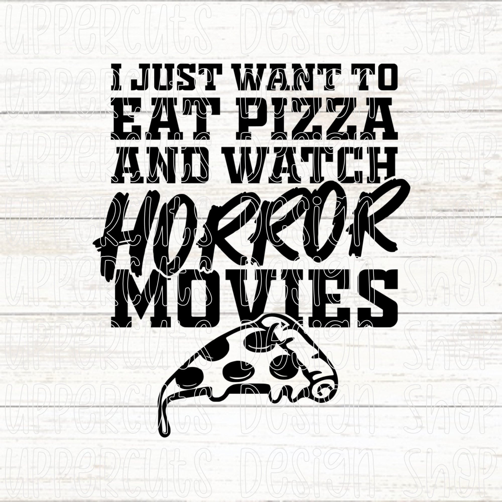 I Just Want To Eat Pizza And Watch Horror Movies SVG, Diy Halloween T-Shirt, Horror Movies Svg, Halloween SVG, Eat Pizza Watch Horror Movies