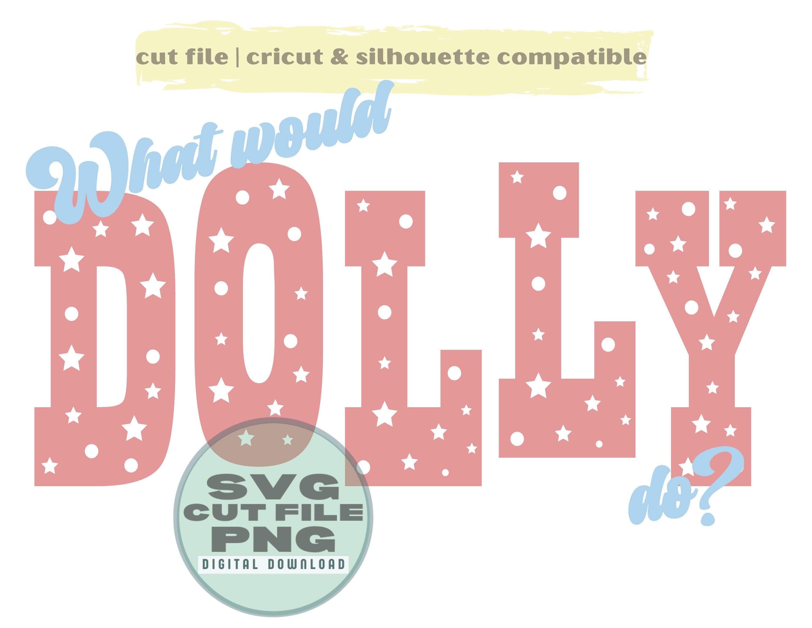 What Would Dolly Do SVG cut file Dolly PNG cricut ready Two layer Two color cut file vinyl for shirt and stickers svg
