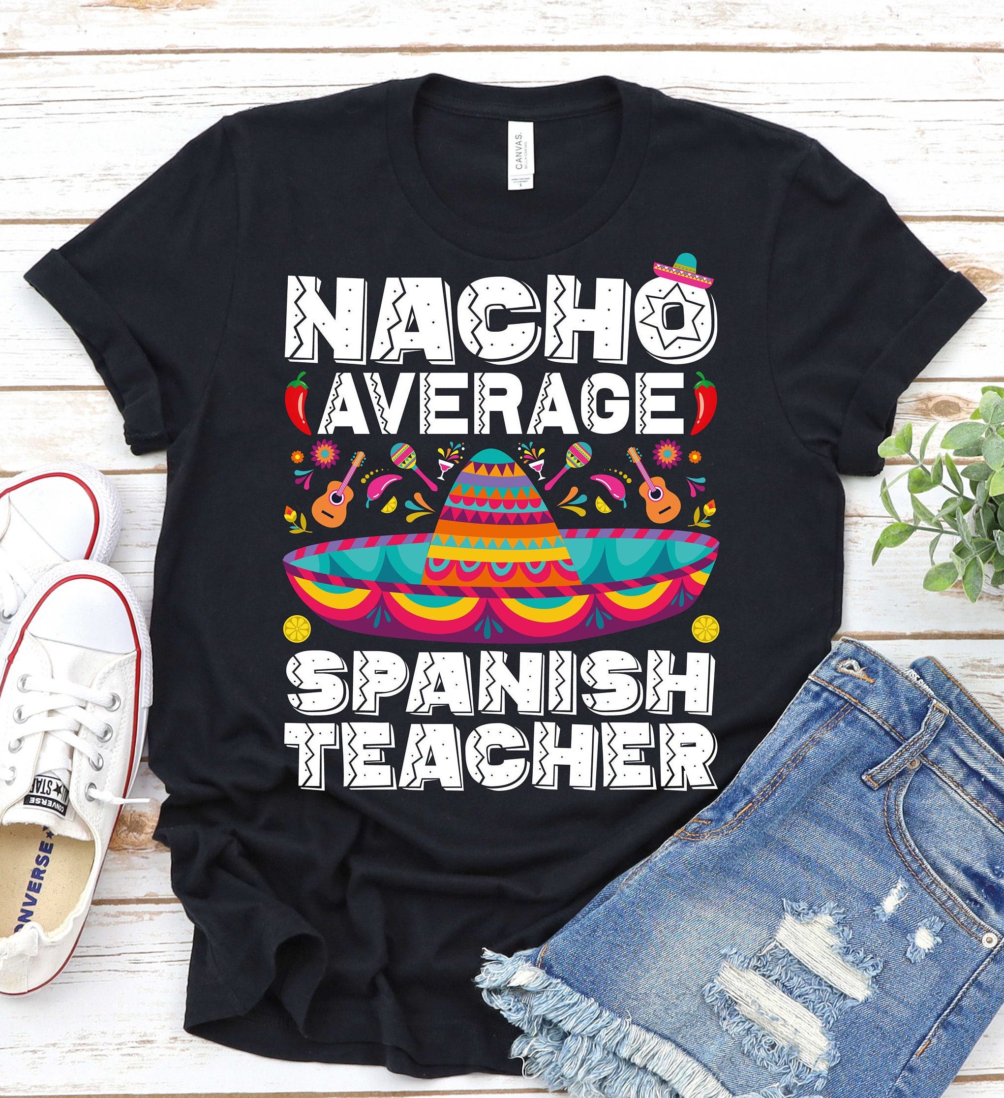 Nacho Average Spanish Teacher-Spanish Teacher Shirt,Teacher Fiesta Shirt,Teacher Cinco De Mayo Shirt,Spanish Professor Shirts, Spanish Major