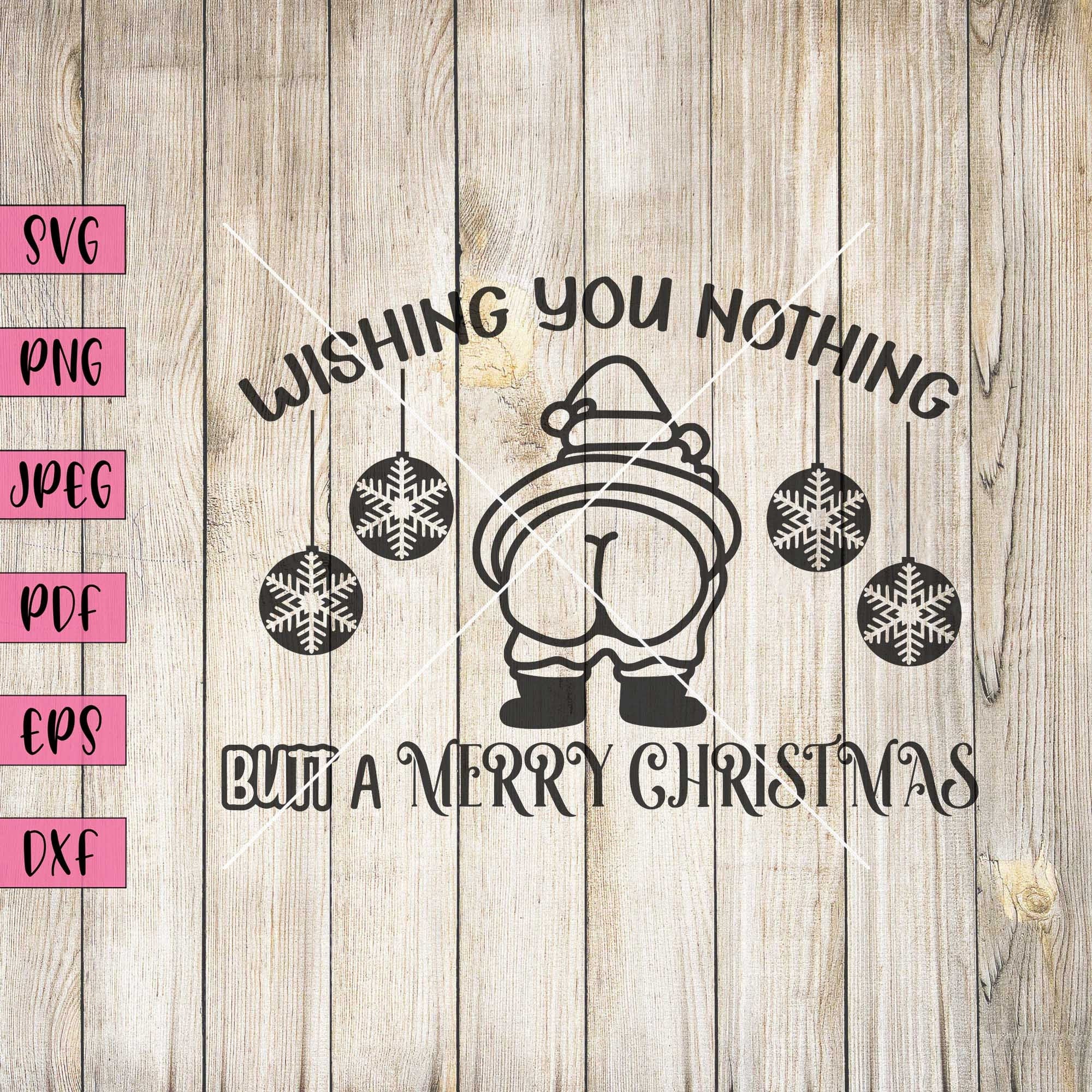 Wishing You Nothing..., Naughty Christmas Card, Naughty Christmas Svg, Naughty Christmas Sweater, Funny Santa Christmas Card, Cricut Svg