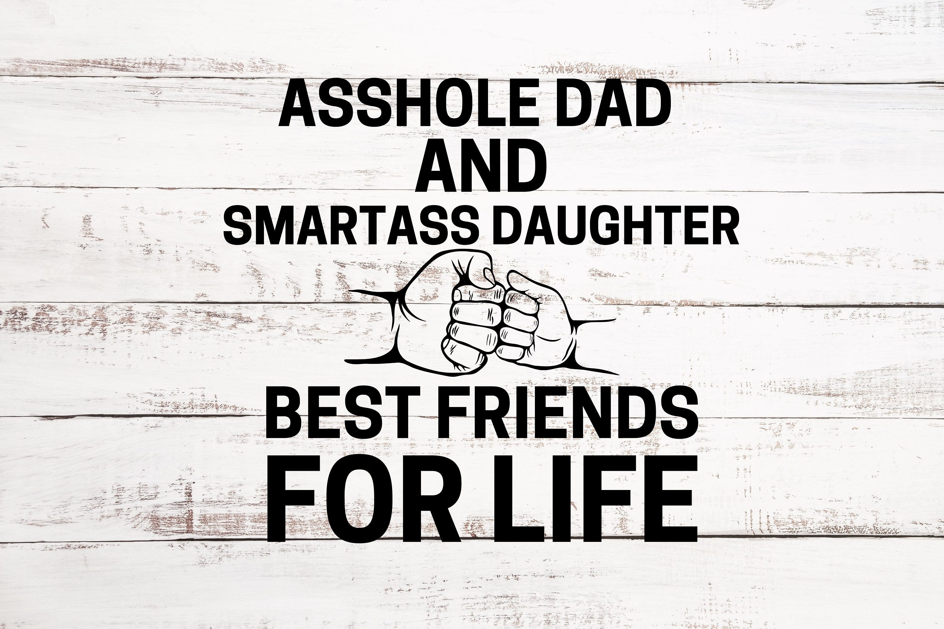 Asshole Dad Smartass Daughter Best Friends For Life Digital SVG & PNG Download.